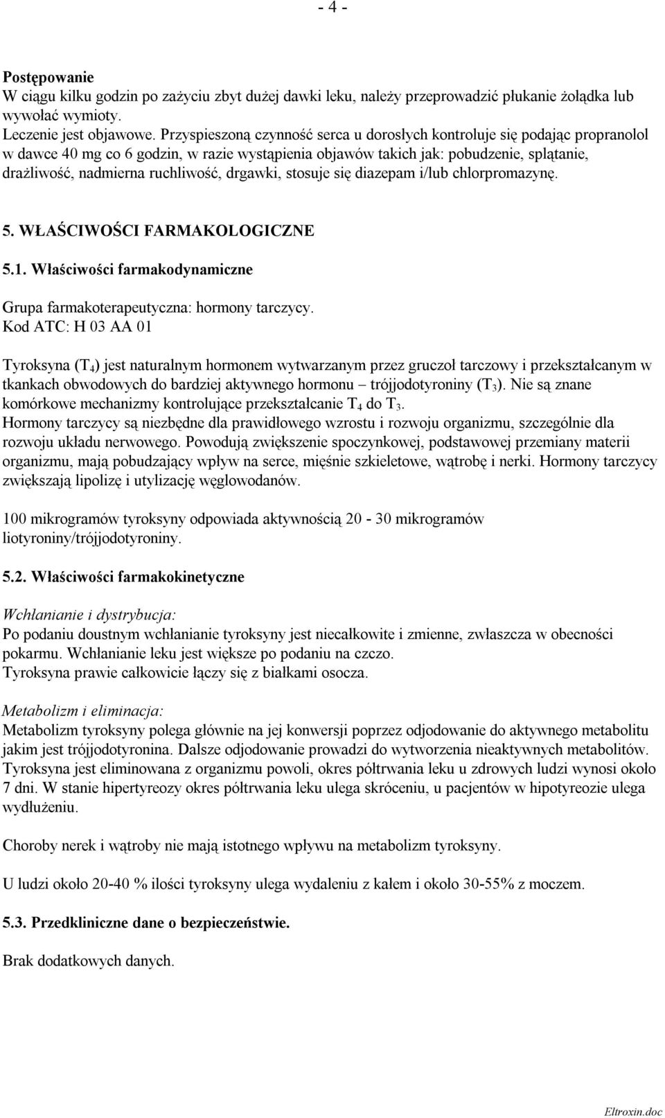 drgawki, stosuje się diazepam i/lub chlorpromazynę. 5. WŁAŚCIWOŚCI FARMAKOLOGICZNE 5.1. Właściwości farmakodynamiczne Grupa farmakoterapeutyczna: hormony tarczycy.