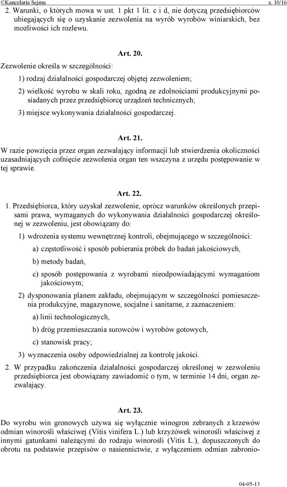 Zezwolenie określa w szczególności: 1) rodzaj działalności gospodarczej objętej zezwoleniem; 2) wielkość wyrobu w skali roku, zgodną ze zdolnościami produkcyjnymi posiadanych przez przedsiębiorcę