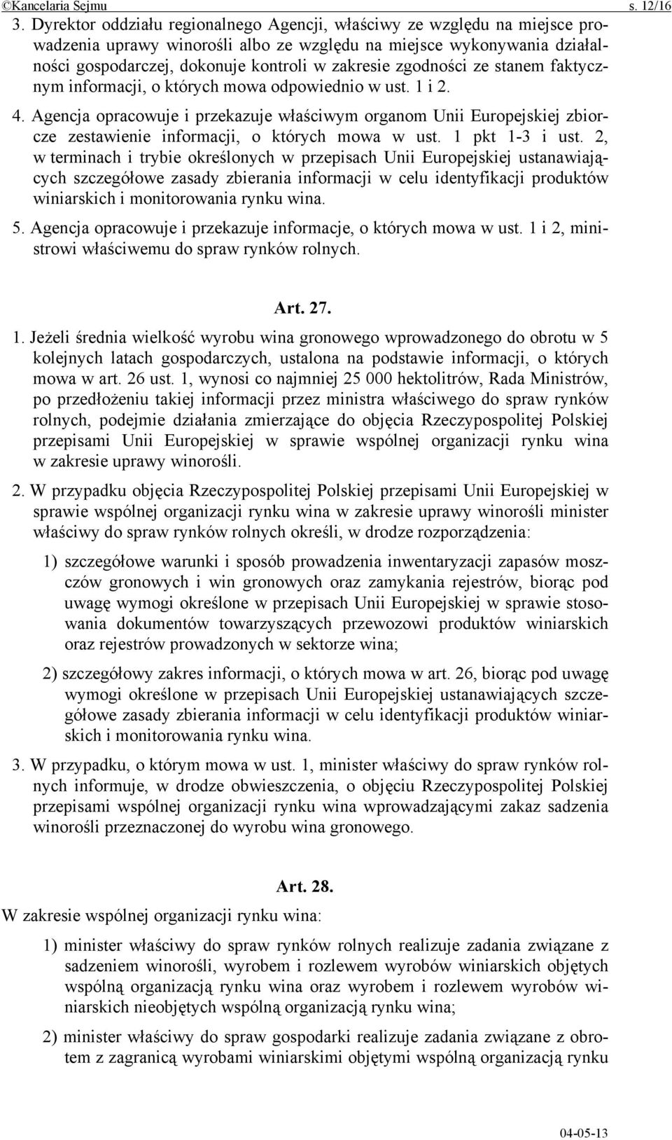 zgodności ze stanem faktycznym informacji, o których mowa odpowiednio w ust. 1 i 2. 4.