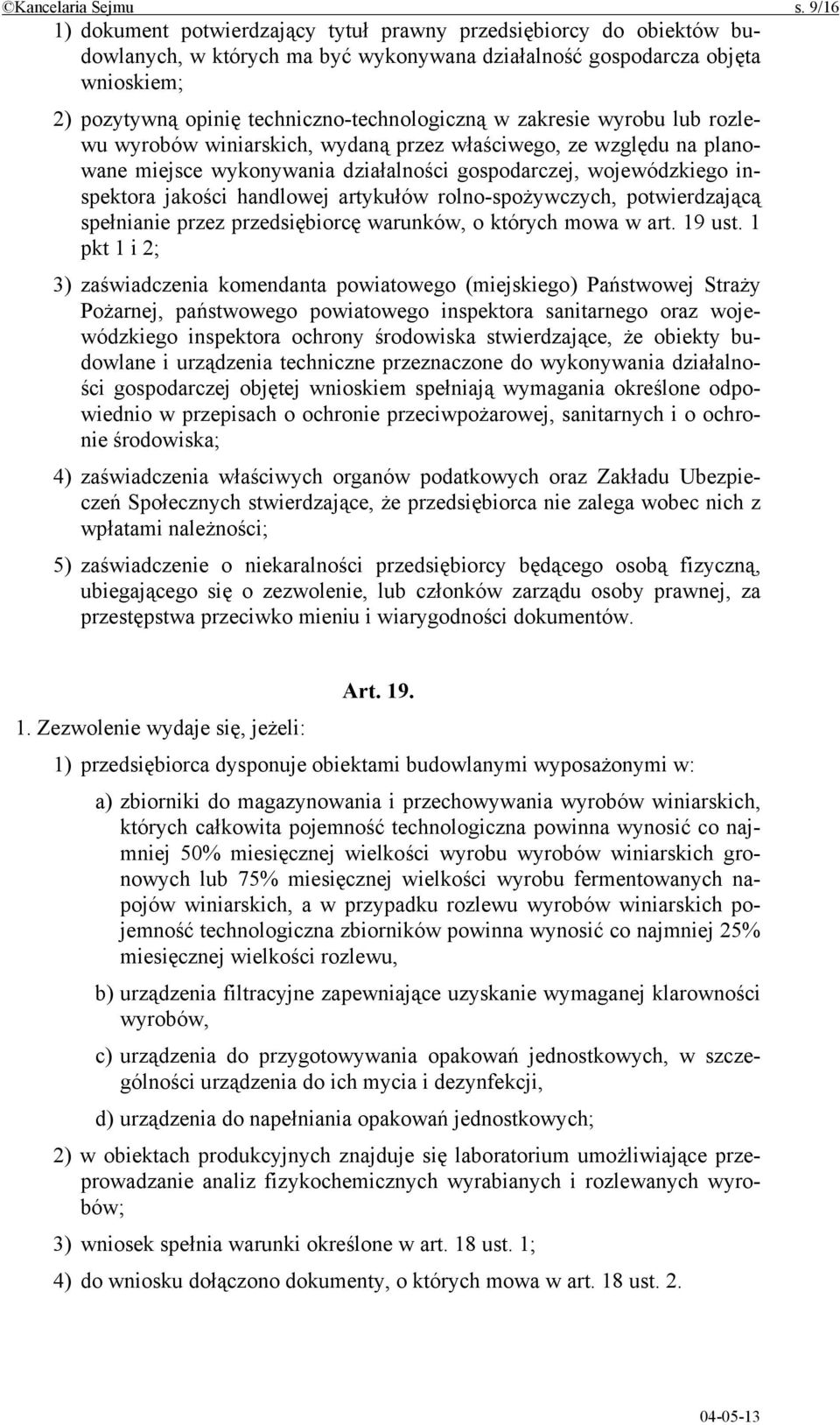 techniczno-technologiczną w zakresie wyrobu lub rozlewu wyrobów winiarskich, wydaną przez właściwego, ze względu na planowane miejsce wykonywania działalności gospodarczej, wojewódzkiego inspektora