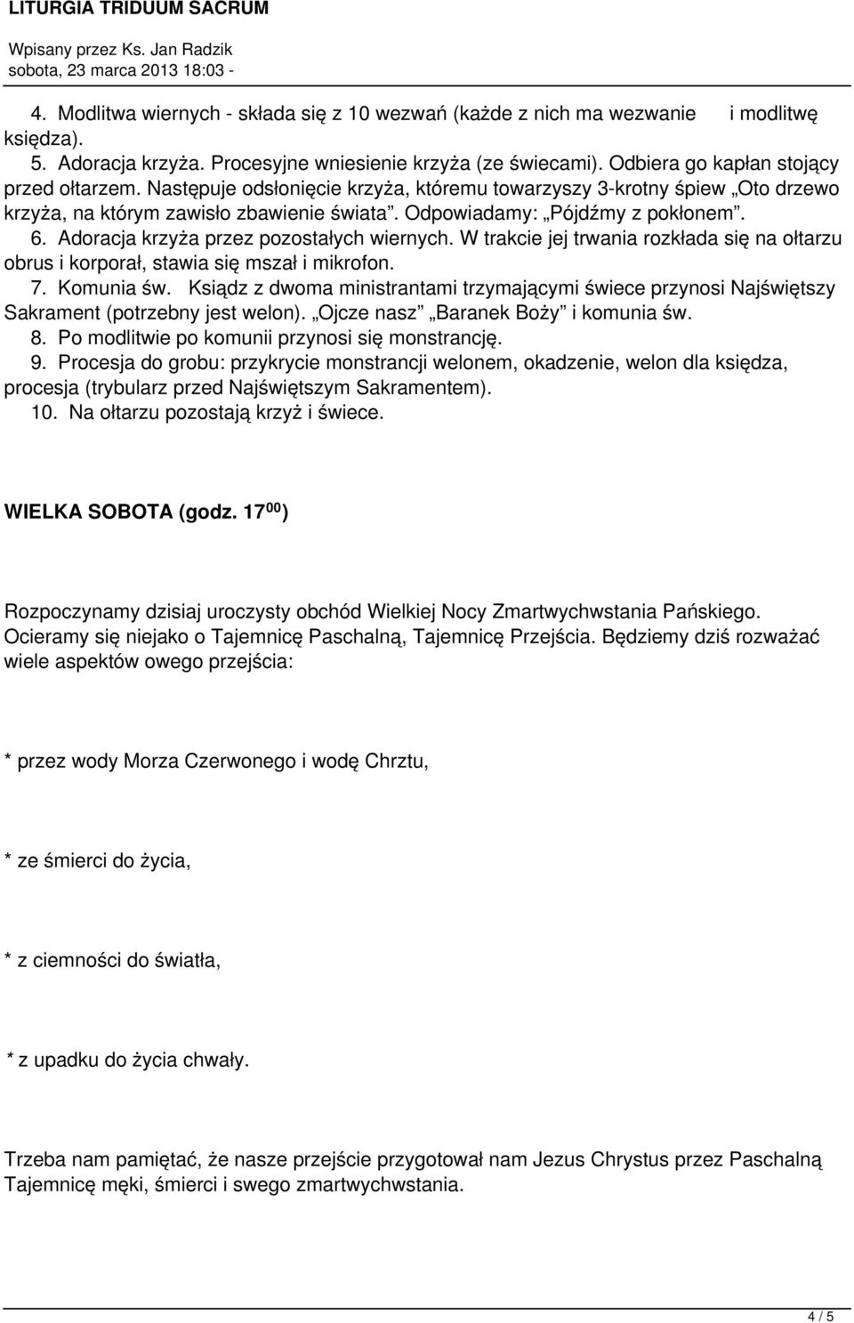 W trakcie jej trwania rozkłada się na ołtarzu obrus i korporał, stawia się mszał i mikrofon. 7. Komunia św.