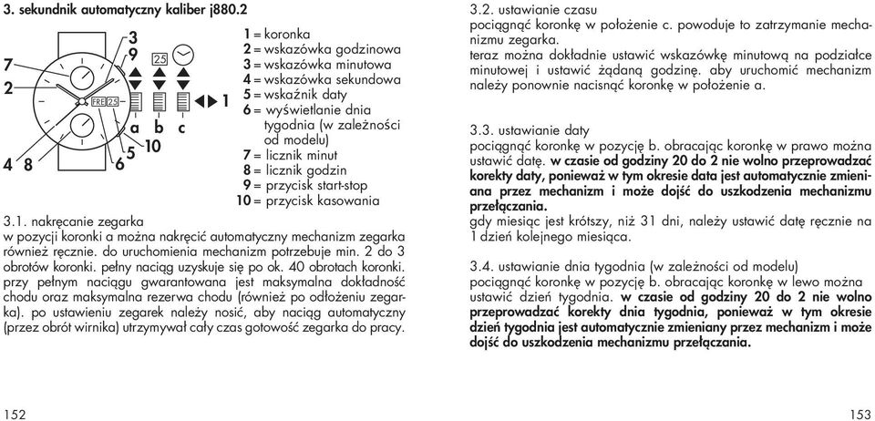 przy pełnym naciągu gwarantowana jest maksymalna dokładność chodu oraz maksymalna rezerwa chodu (również po odłożeniu zegarka).