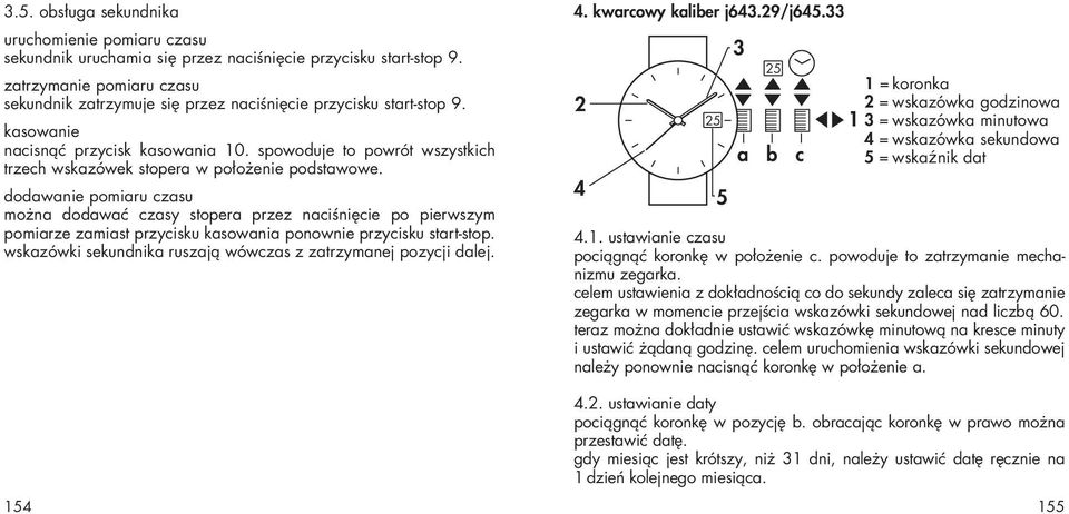spowoduje to powrót wszystkich trzech wskazówek stopera w położenie podstawowe.