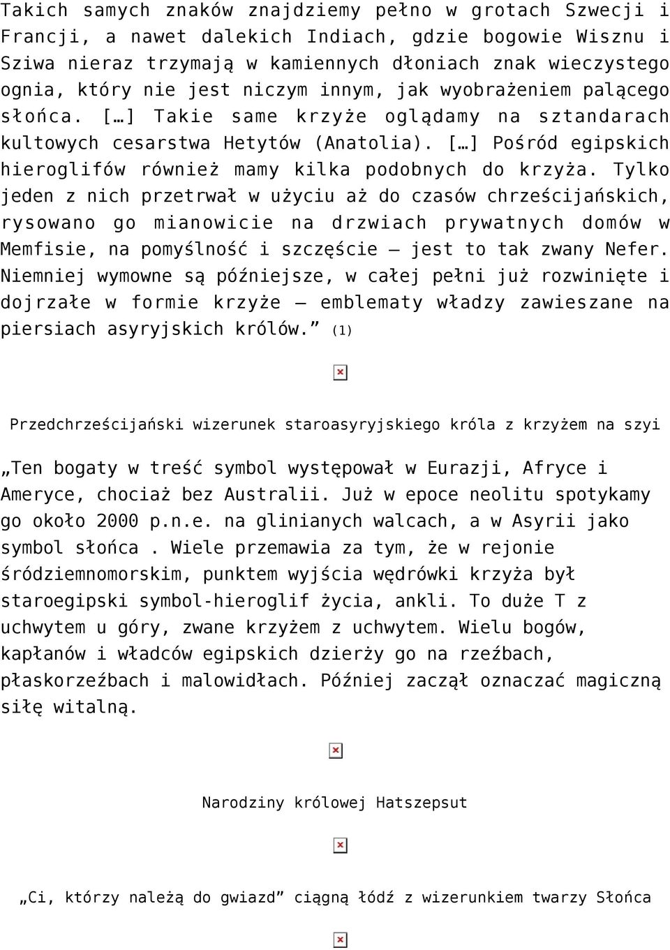[ ] Pośród egipskich hieroglifów również mamy kilka podobnych do krzyża.