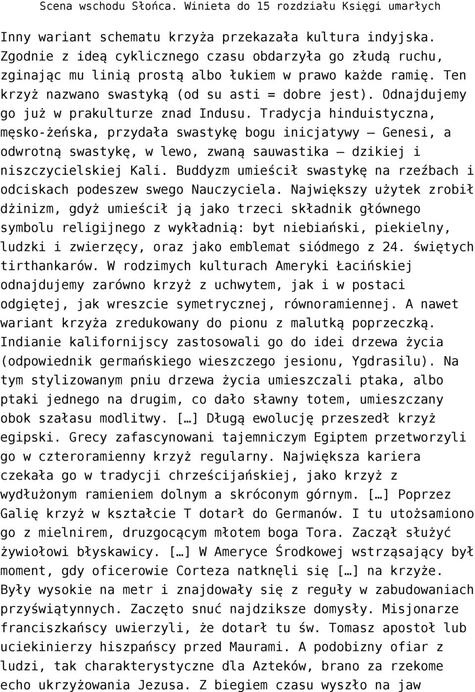Odnajdujemy go już w prakulturze znad Indusu.