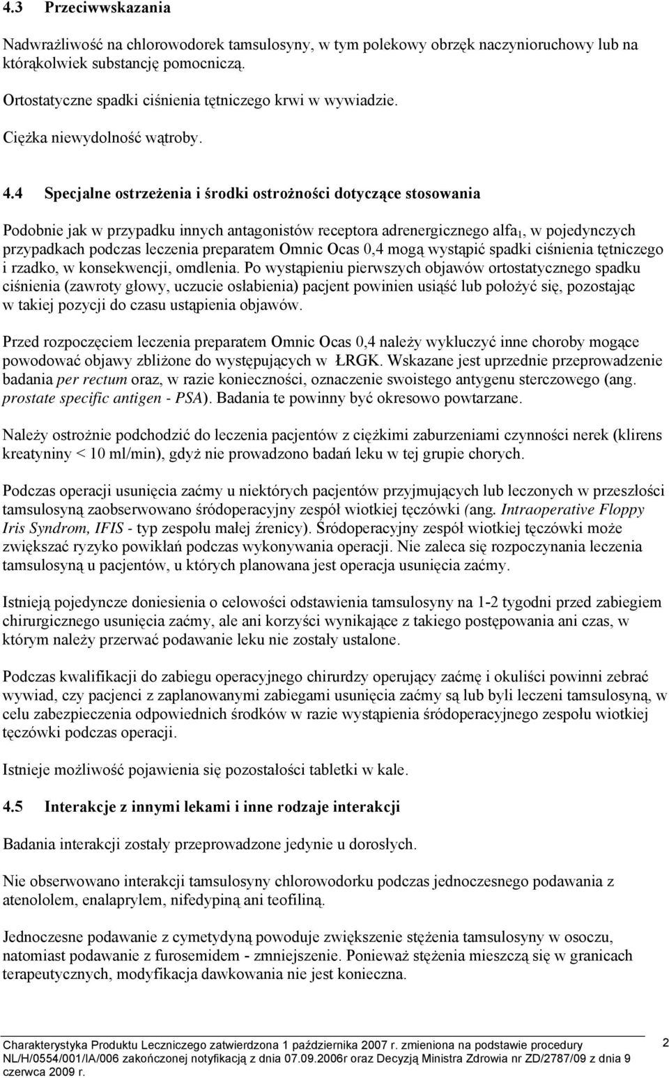4 Specjalne ostrzeżenia i środki ostrożności dotyczące stosowania Podobnie jak w przypadku innych antagonistów receptora adrenergicznego alfa 1, w pojedynczych przypadkach podczas leczenia preparatem