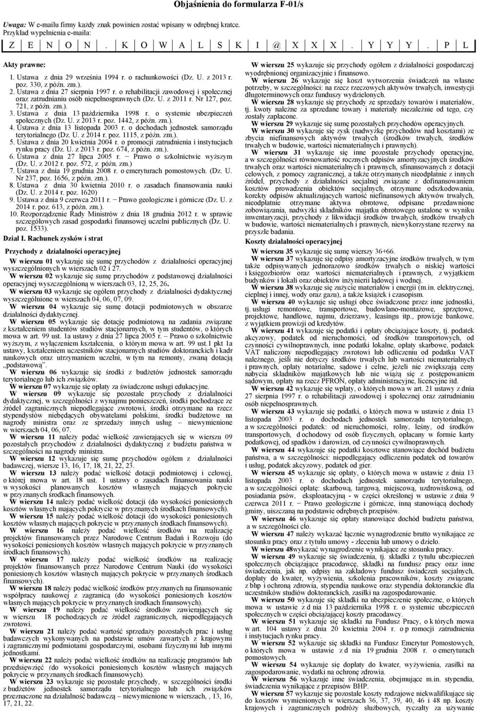 Nr 127, po. 721, późn. m.). 3. Ustawa dnia 13 paźdiernika 1998 r. o systemie ubepieceń społecnych (D. U. 2013 r. po. 1442, późn. m.). 4. Ustawa dnia 13 listopada 2003 r.