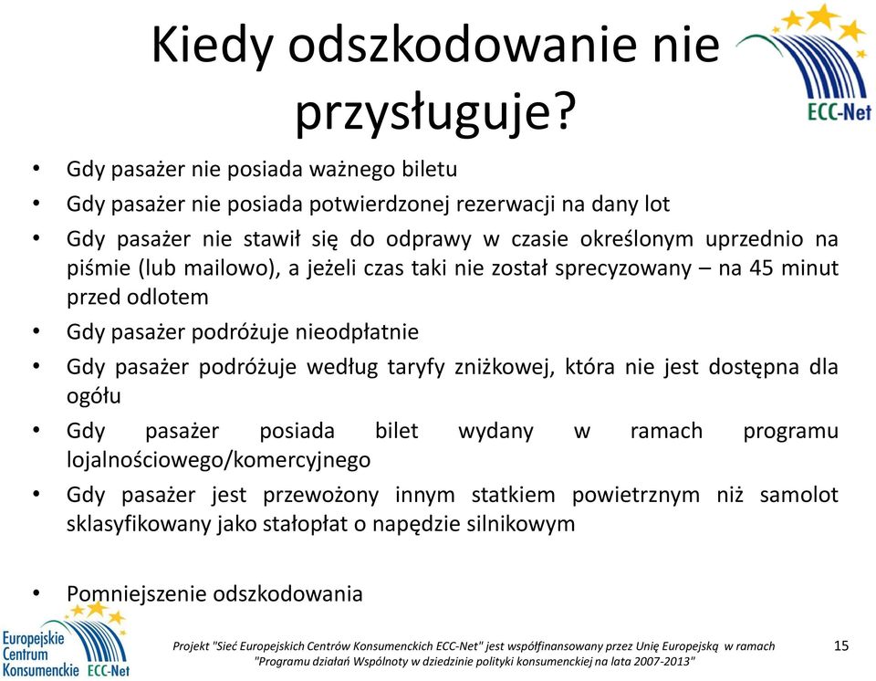 uprzednio na piśmie (lub mailowo), a jeżeli czas taki nie został sprecyzowany na 45 minut przed odlotem Gdy pasażer podróżuje nieodpłatnie Gdy pasażer podróżuje