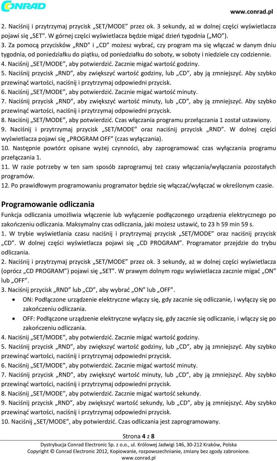 Za pomocą przycisków RND i CD możesz wybrać, czy program ma się włączać w danym dniu tygodnia, od poniedziałku do piątku, od poniedziałku do soboty, w soboty i niedziele czy codziennie. 4.