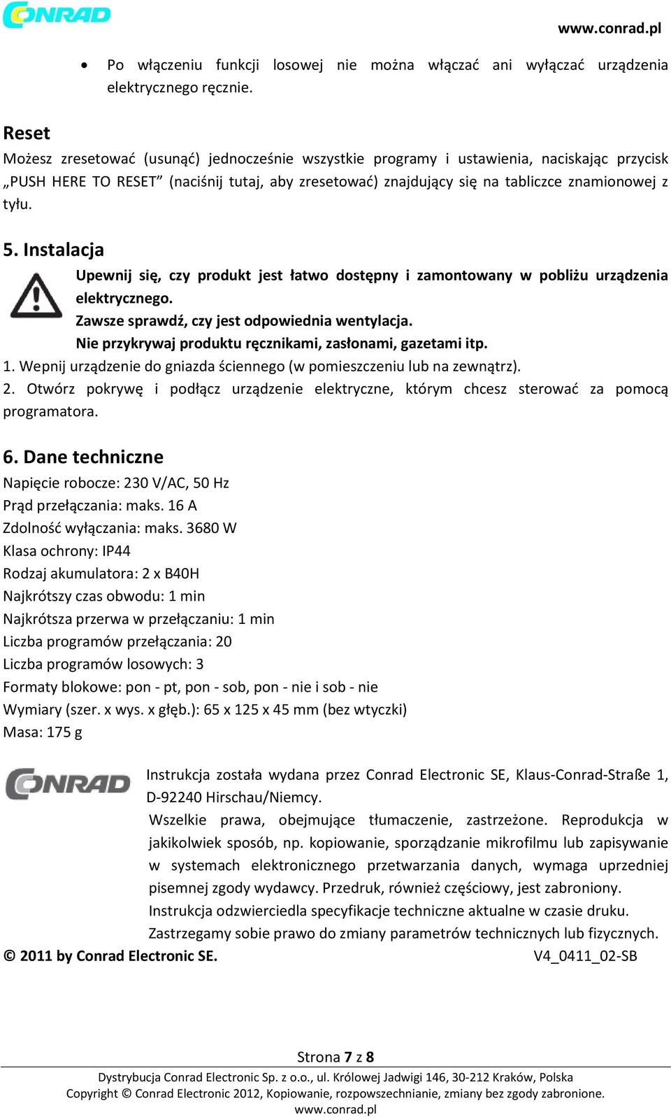 5. Instalacja Upewnij się, czy produkt jest łatwo dostępny i zamontowany w pobliżu urządzenia elektrycznego. Zawsze sprawdź, czy jest odpowiednia wentylacja.