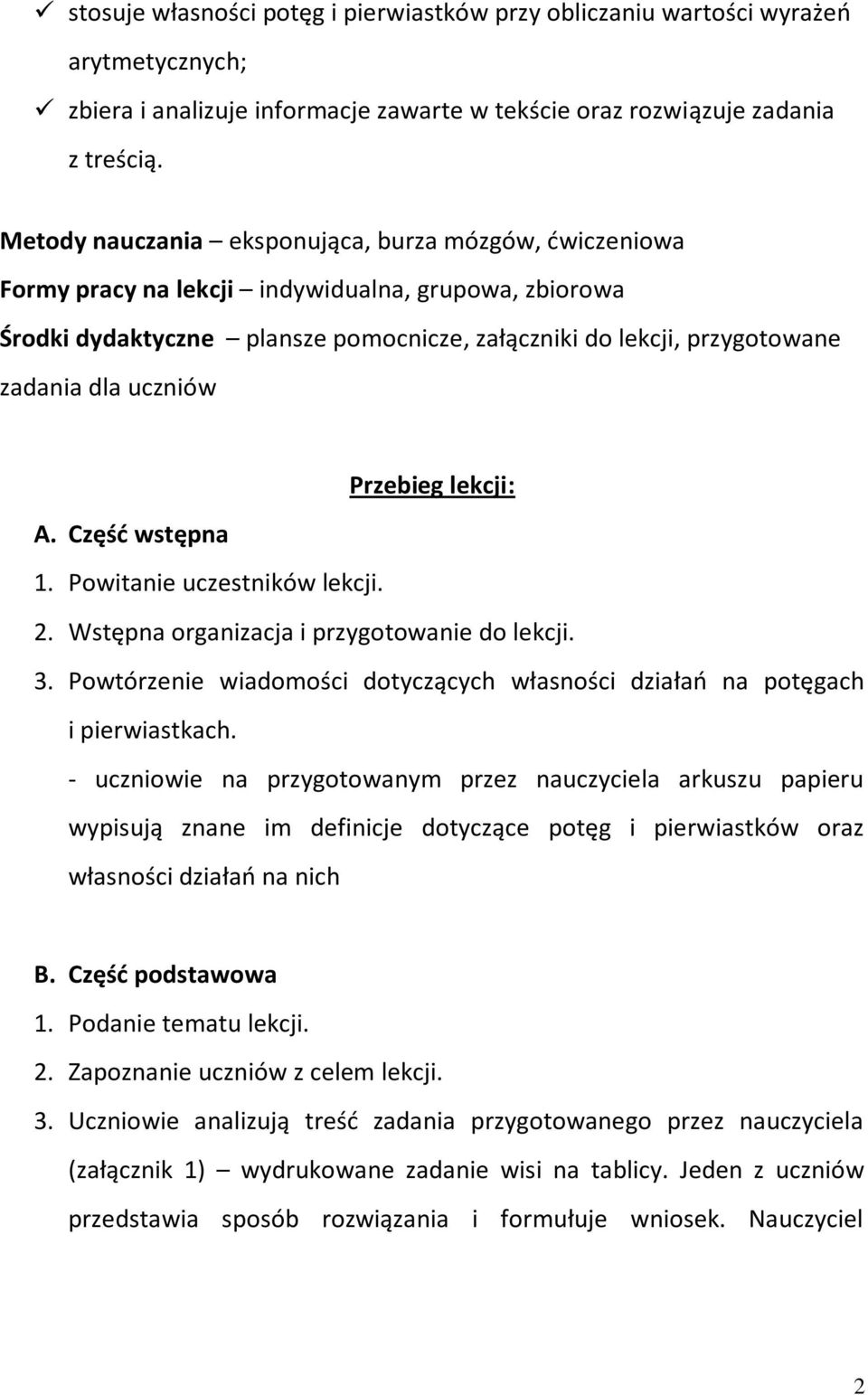 uczniów Przebieg lekcji: A. Część wstępna. Powitanie uczestników lekcji.. Wstępna organizacja i przygotowanie do lekcji. 3.