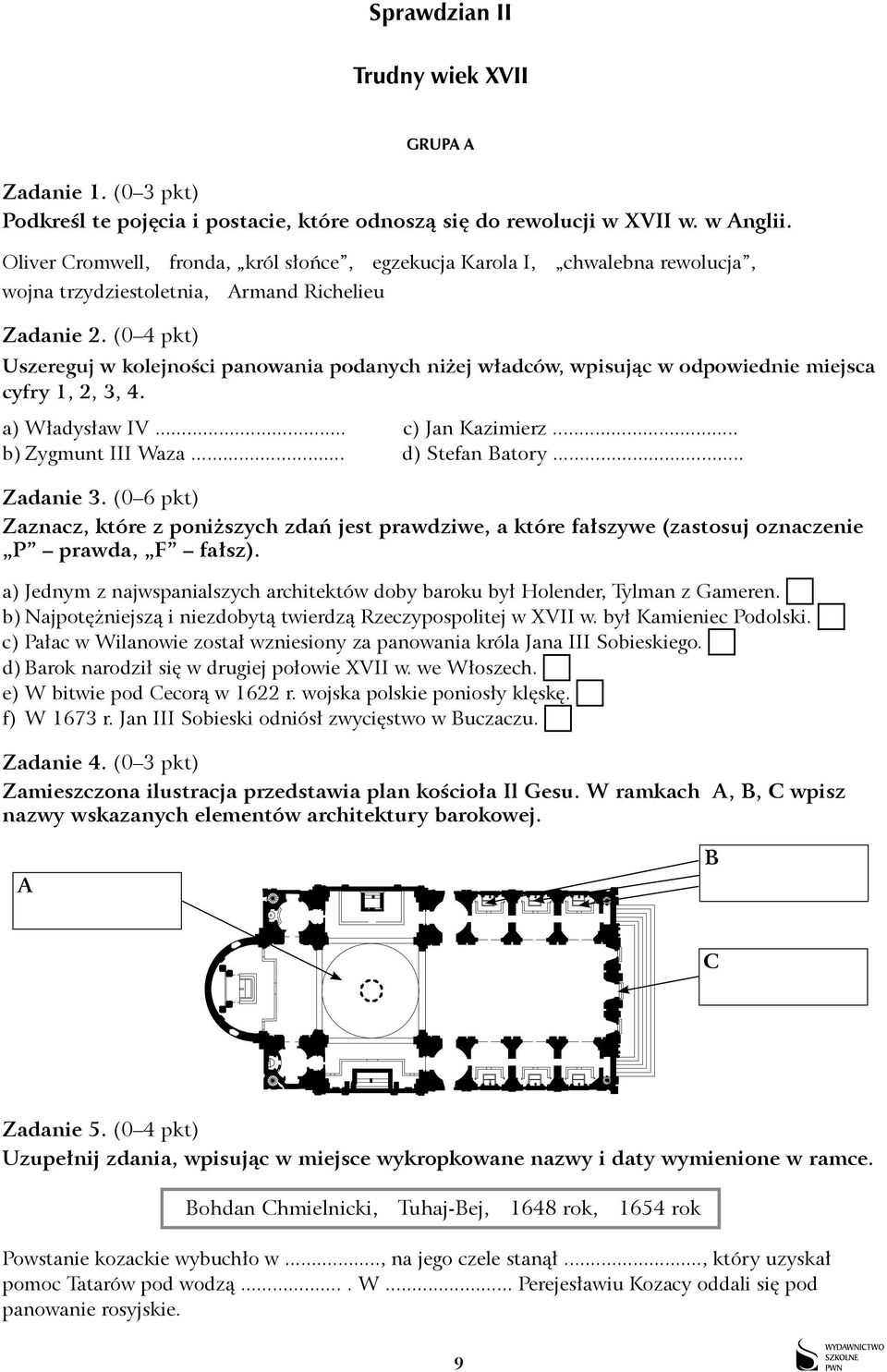 (0 4 pkt) Uszereguj w kolejności panowania podanych niżej władców, wpisując w odpowiednie miejsca cyfry 1, 2, 3, 4. a) Władysław IV c) Jan Kazimierz... b) Zygmunt III Waza... d) Stefan atory Zadanie 3.