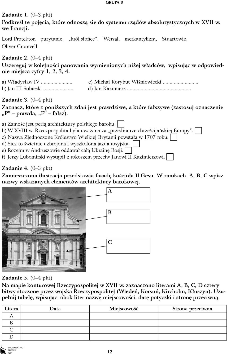 (0 4 pkt) Uszereguj w kolejności panowania wymienionych niżej władców, wpisując w odpowiednie miejsca cyfry 1, 2, 3, 4. a) Władysław IV... c) Michał Korybut Wiśniowiecki... b) Jan III Sobieski.