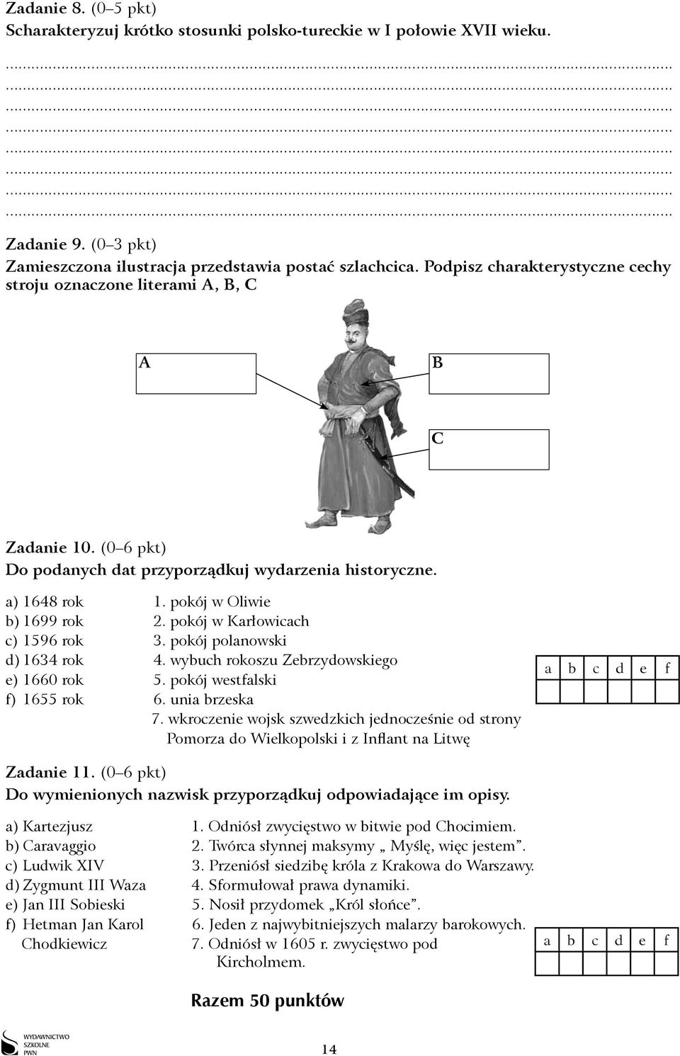 pokój w Karłowicach c) 1596 rok 3. pokój polanowski d) 1634 rok 4. wybuch rokoszu Zebrzydowskiego e) 1660 rok 5. pokój westfalski f) 1655 rok 6. unia brzeska 7.