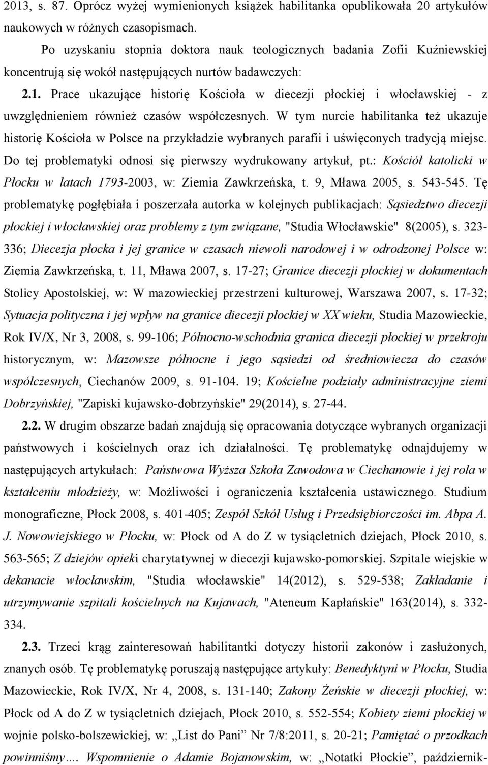 Prace ukazujące historię Kościoła w diecezji płockiej i włocławskiej - z uwzględnieniem również czasów współczesnych.