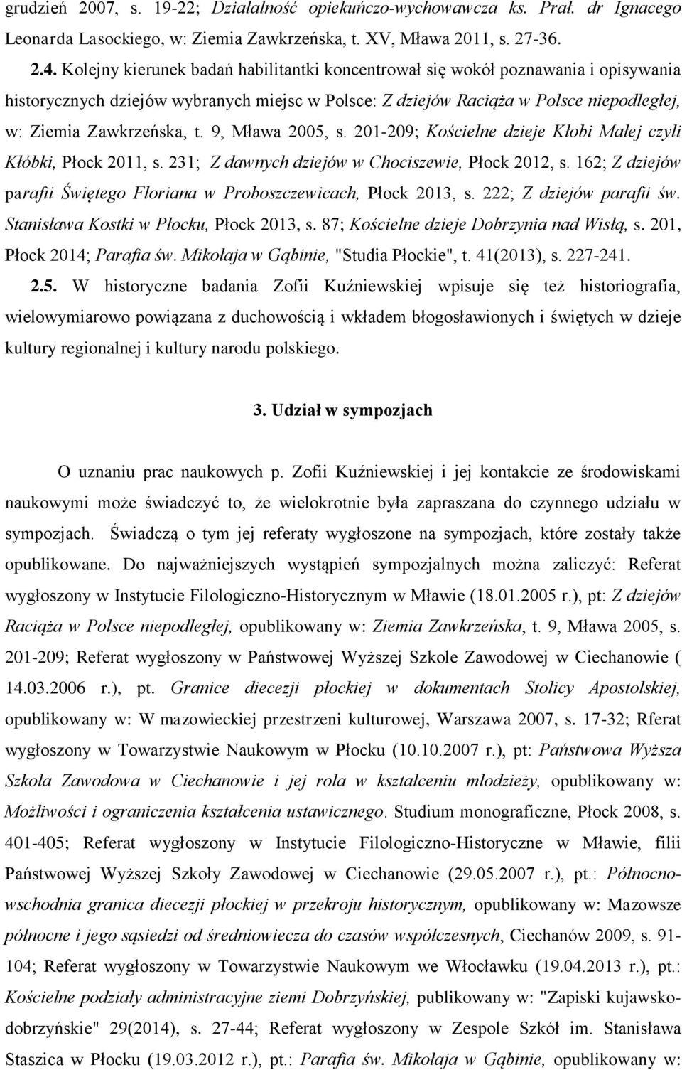 9, Mława 2005, s. 201-209; Kościelne dzieje Kłobi Małej czyli Kłóbki, Płock 2011, s. 231; Z dawnych dziejów w Chociszewie, Płock 2012, s.