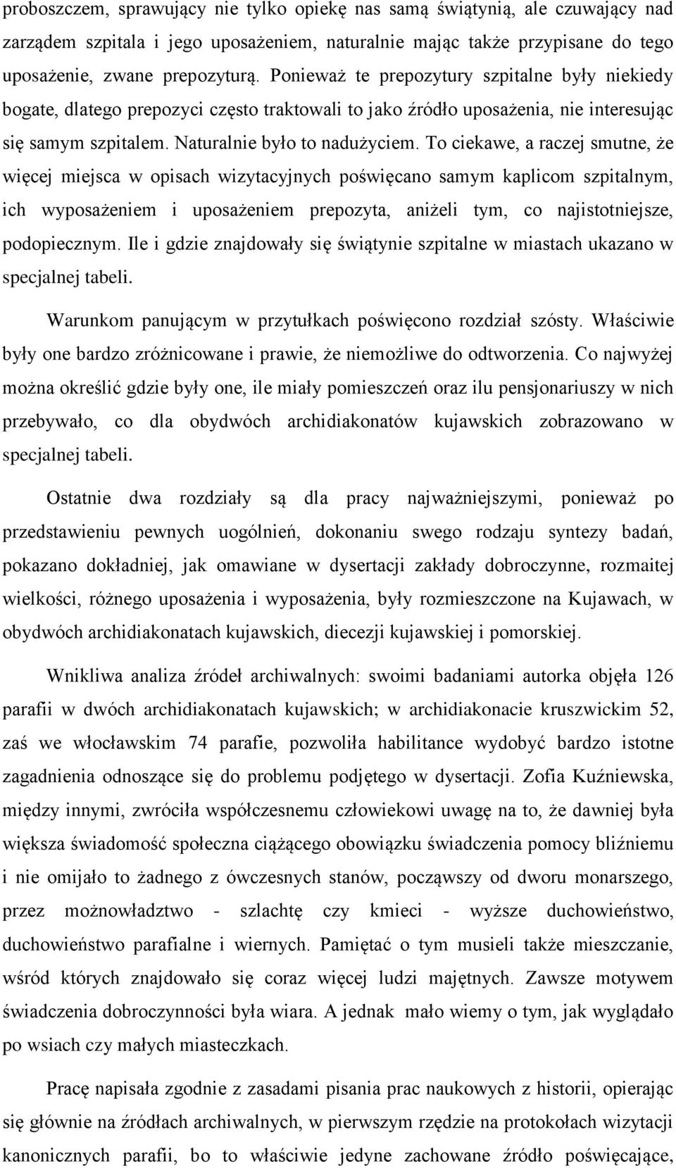 To ciekawe, a raczej smutne, że więcej miejsca w opisach wizytacyjnych poświęcano samym kaplicom szpitalnym, ich wyposażeniem i uposażeniem prepozyta, aniżeli tym, co najistotniejsze, podopiecznym.