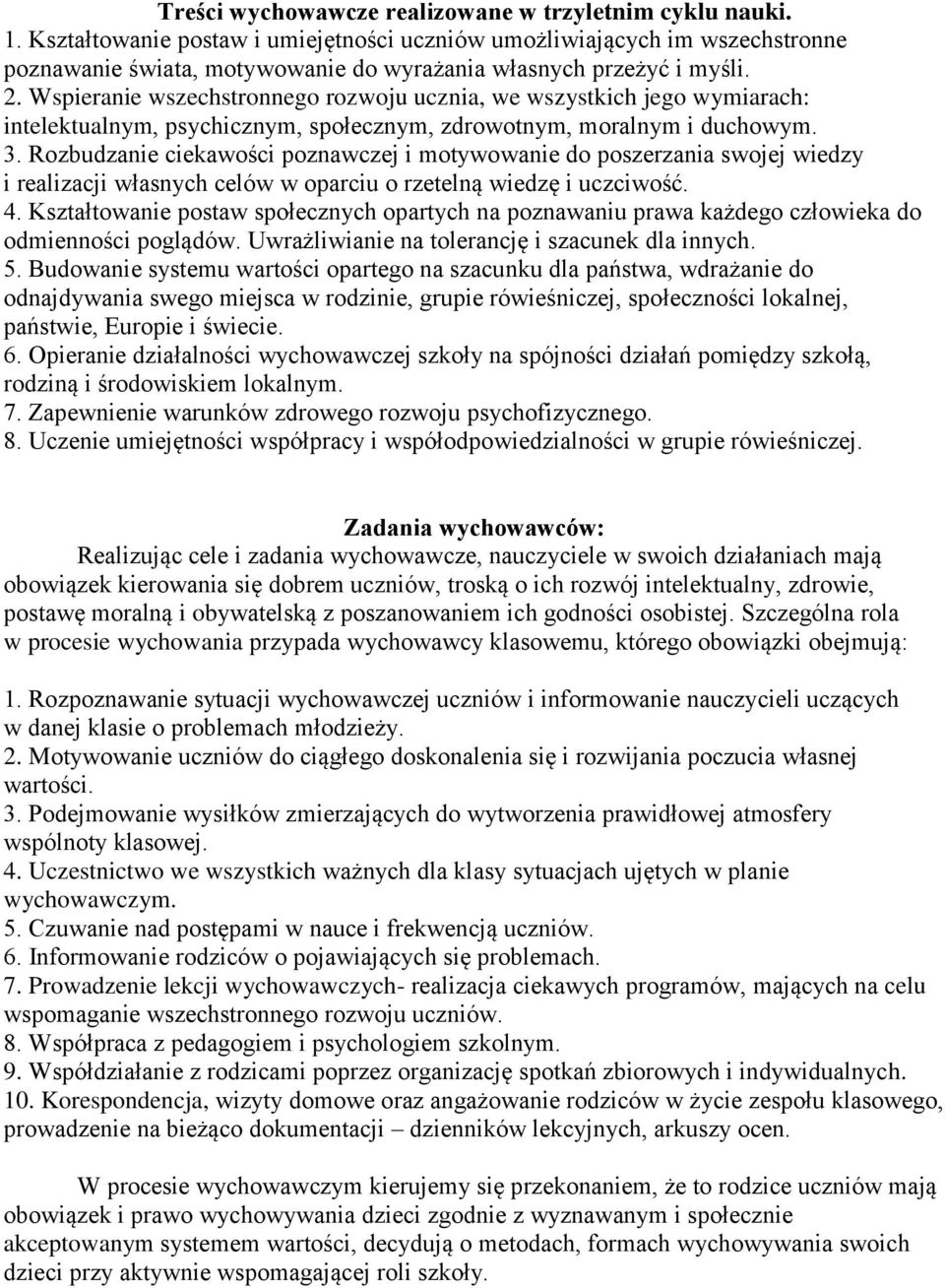 Wspieranie wszechstronnego rozwoju ucznia, we wszystkich jego wymiarach: intelektualnym, psychicznym, społecznym, zdrowotnym, moralnym i duchowym. 3.