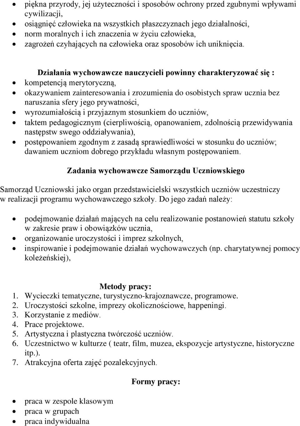 Działania wychowawcze nauczycieli powinny charakteryzować się : kompetencją merytoryczną, okazywaniem zainteresowania i zrozumienia do osobistych spraw ucznia bez naruszania sfery jego prywatności,