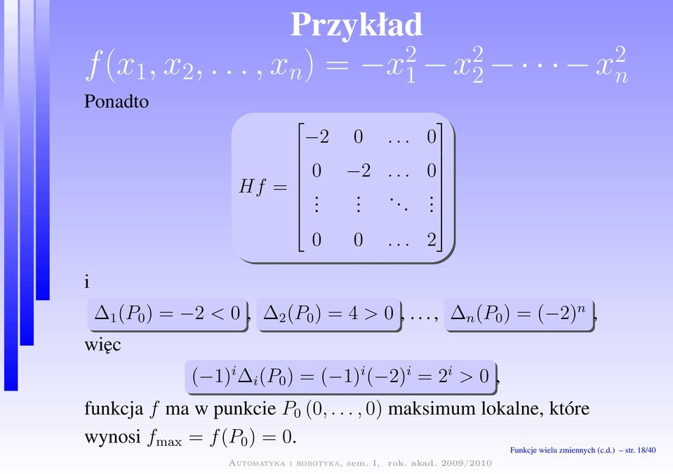 .., n (P 0 )=( 2) n, więc ( 1) i i (P 0 )=( 1) i ( 2) i =2 i >0, funkcjaf ma w