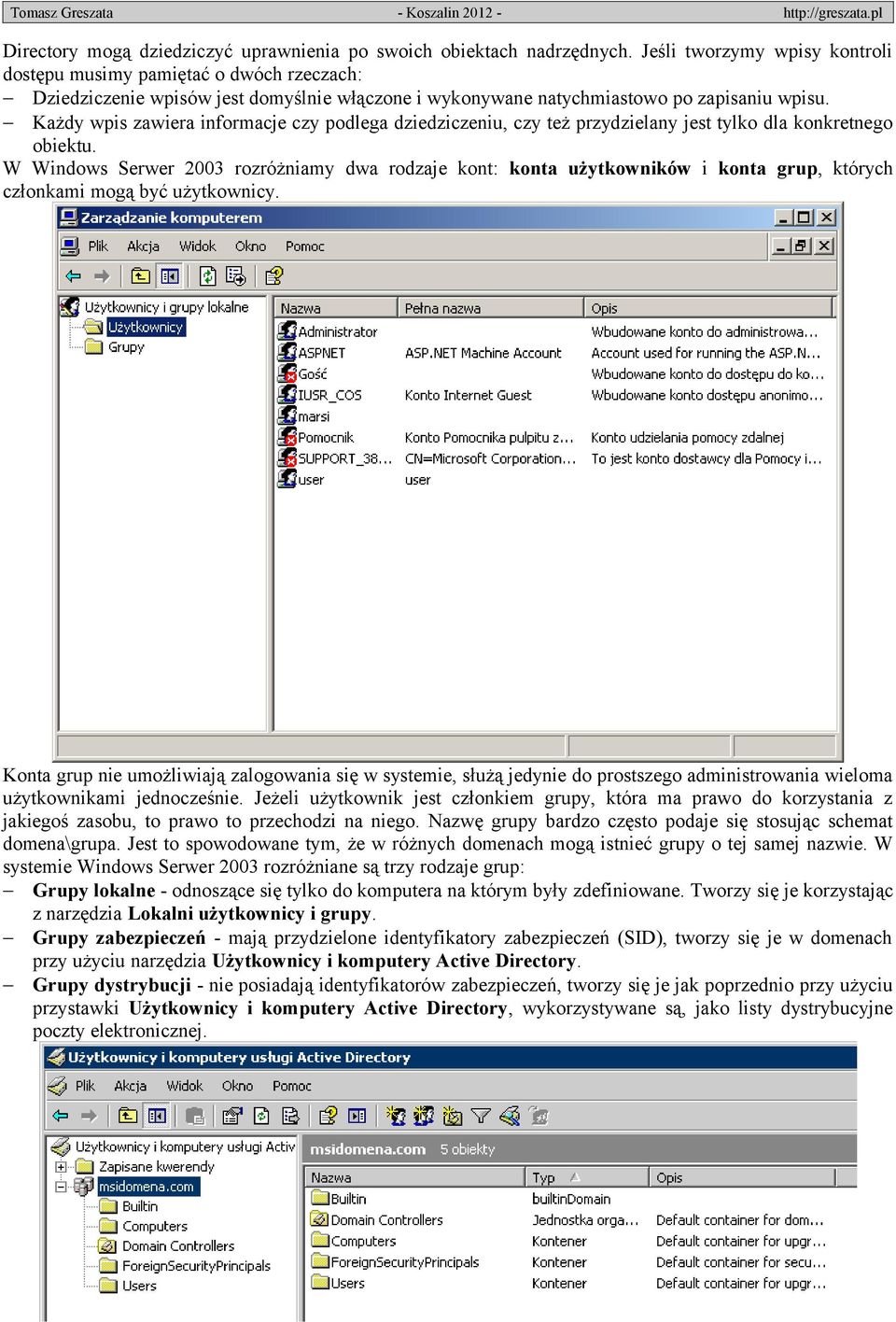 Każdy wpis zawiera informacje czy podlega dziedziczeniu, czy też przydzielany jest tylko dla konkretnego obiektu.