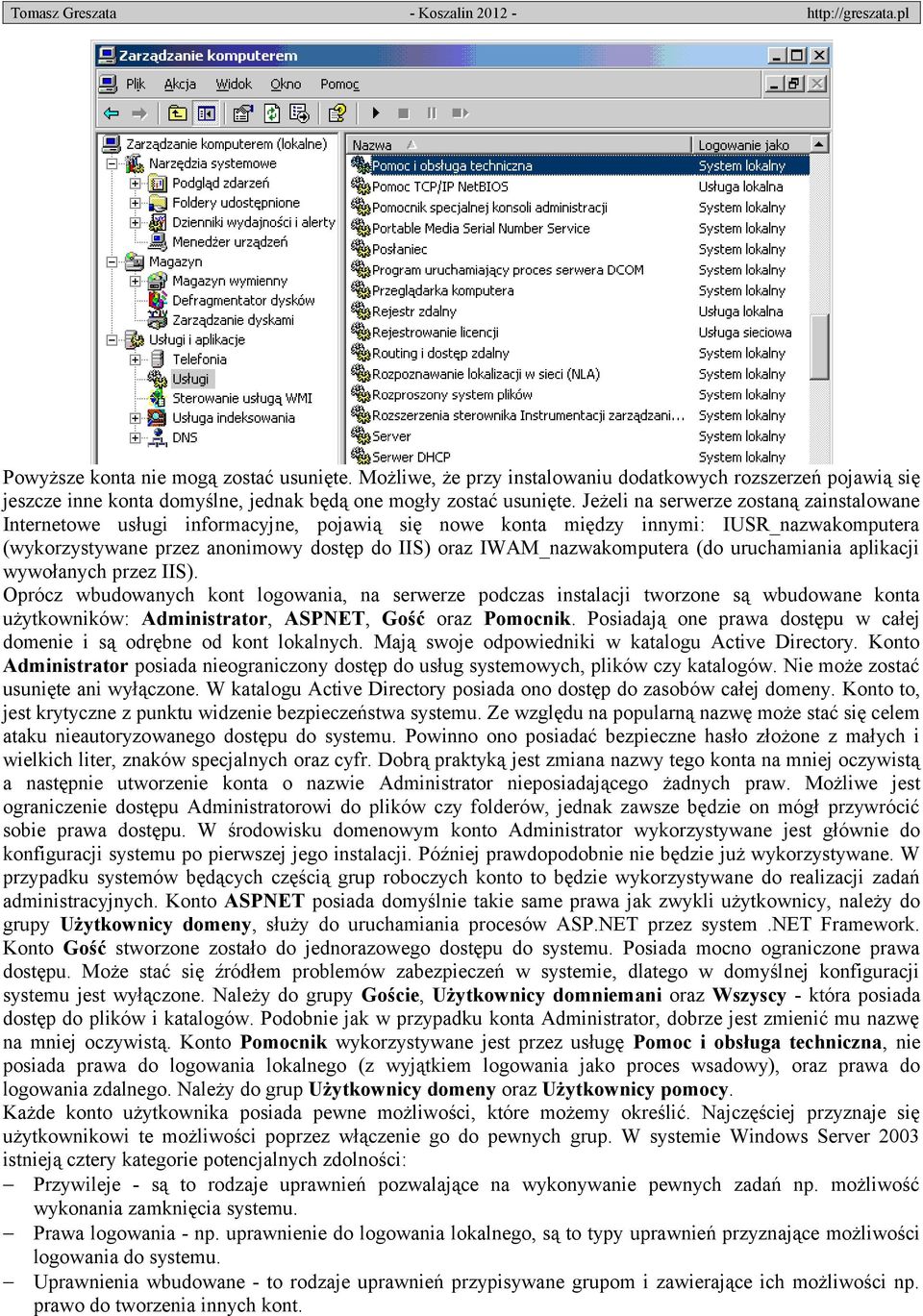 IWAM_nazwakomputera (do uruchamiania aplikacji wywołanych przez IIS).