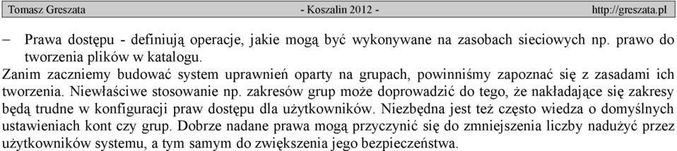 zakresów grup może doprowadzić do tego, że nakładające się zakresy będą trudne w konfiguracji praw dostępu dla użytkowników.
