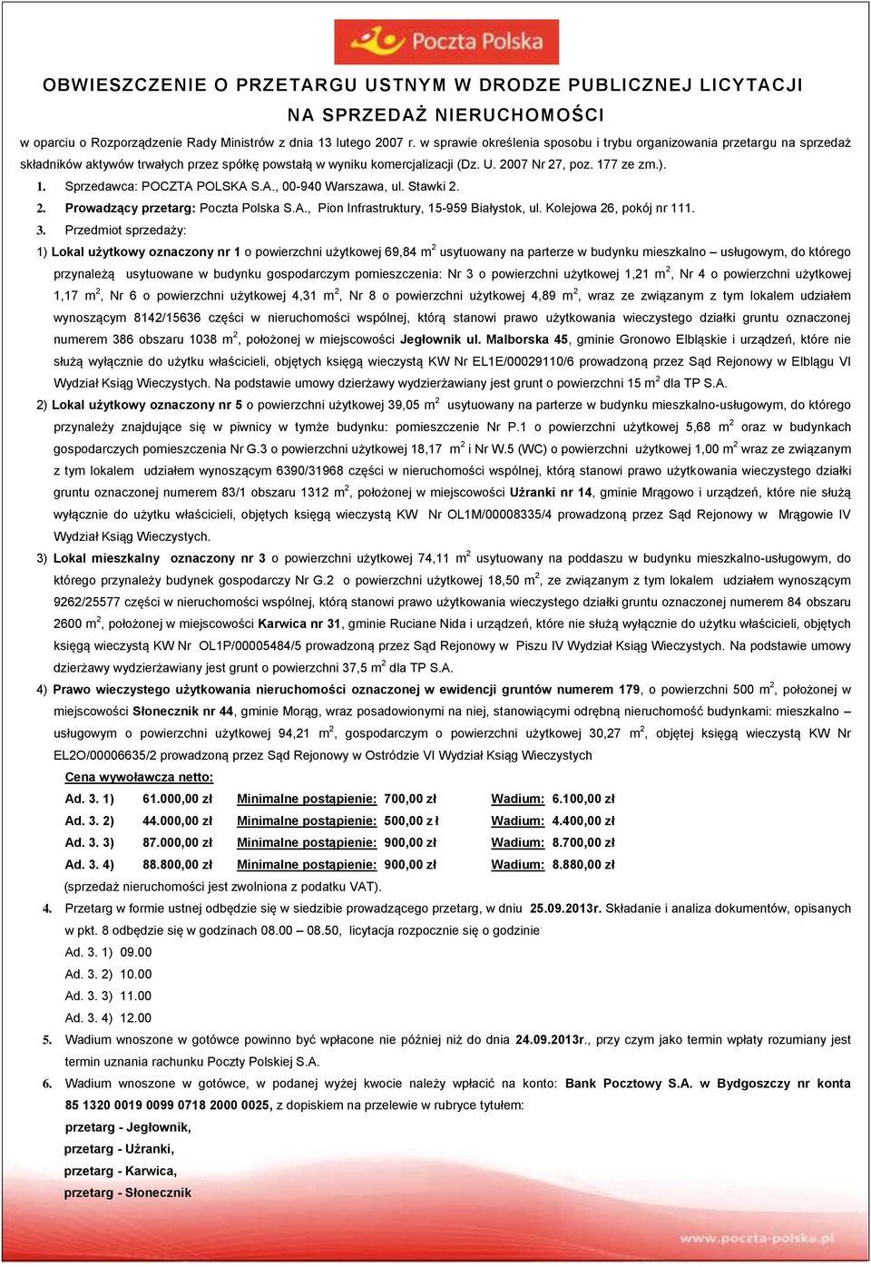7 ze zm.). 1. Sprzedawca: POCZTA POLSKA S.A., 00-940 Warszawa, ul. Stawki 2. 2. Prowadzący przetarg: Poczta Polska S.A., Pion Infrastruktury, 15-959 Białystok, ul. Kolejowa 26, pokój nr 111. 3.