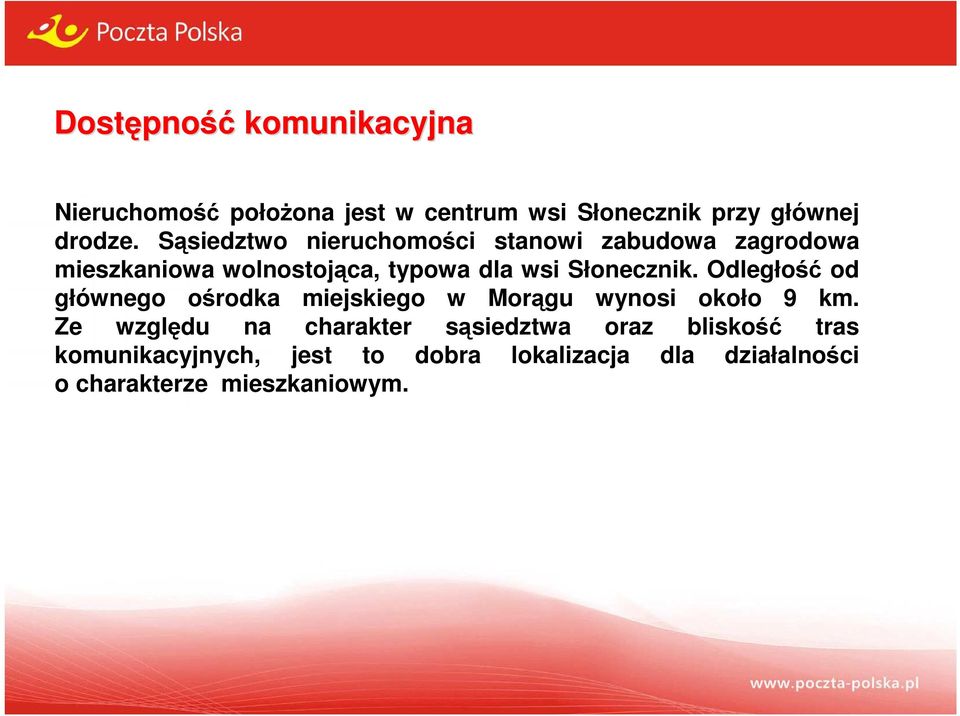 Odległość od głównego ośrodka miejskiego w Morągu wynosi około 9 km.