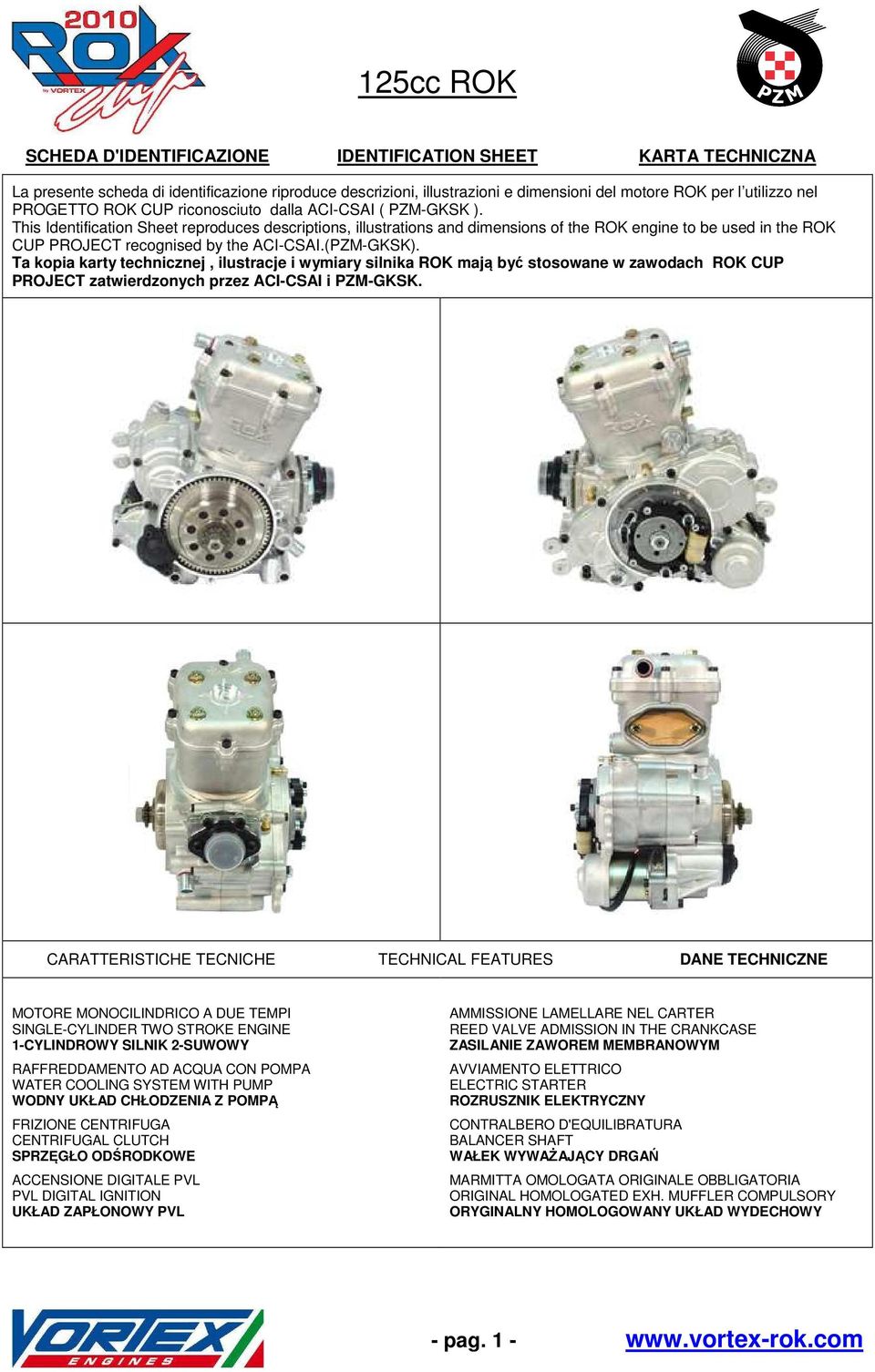 This Identification Sheet reproduces descriptions, illustrations and dimensions of the ROK engine to be used in the ROK CUP PROJECT recognised by the ACI-CSAI.(PZM-GKSK).