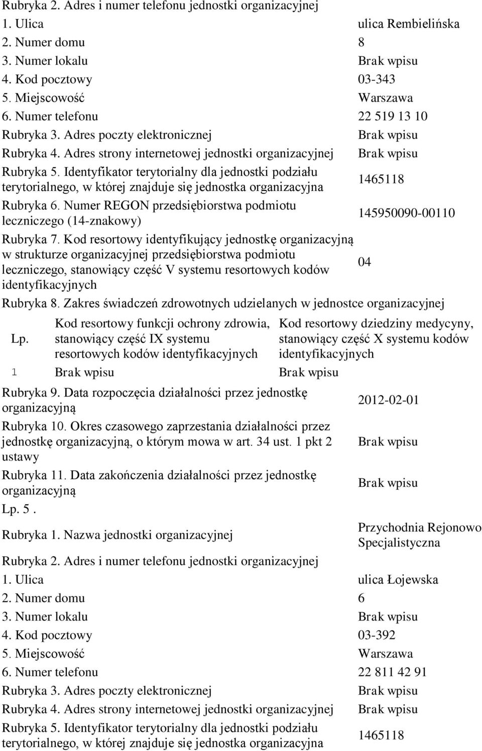 organizacyjnej przedsiębiorstwa podmiotu leczniczego, stanowiący część V systemu resortowych kodów 4 Rubryka 8. Zakres świadczeń zdrowotnych udzielanych w jednostce organizacyjnej Rubryka 9.