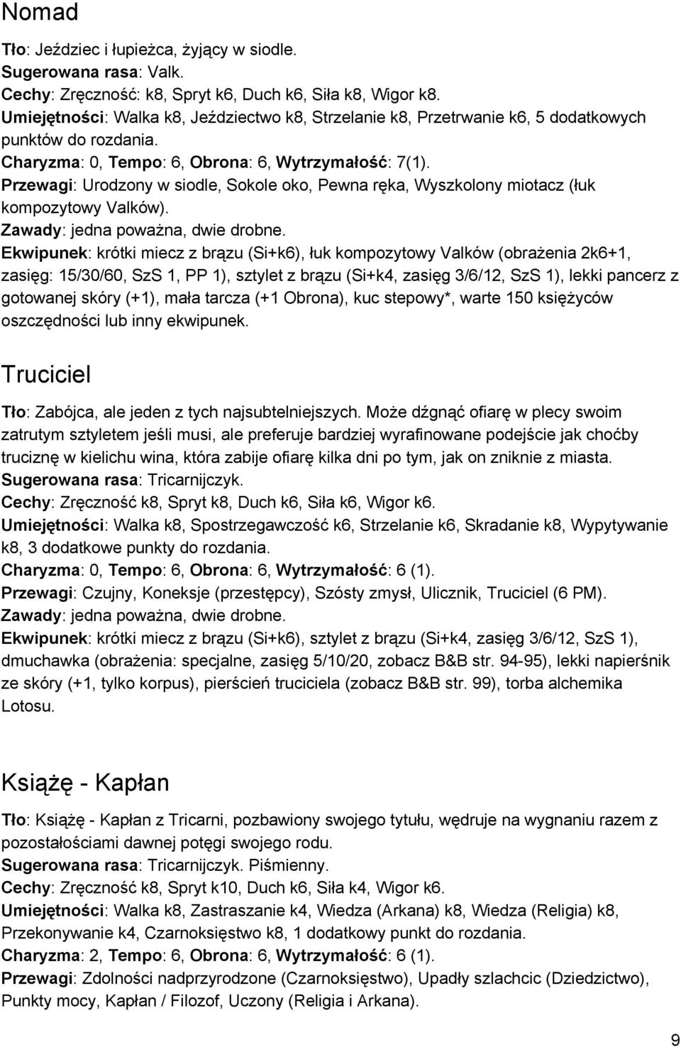 Przewagi : Urodzony w siodle, Sokole oko, Pewna ręka, Wyszkolony miotacz (łuk kompozytowy Valków).