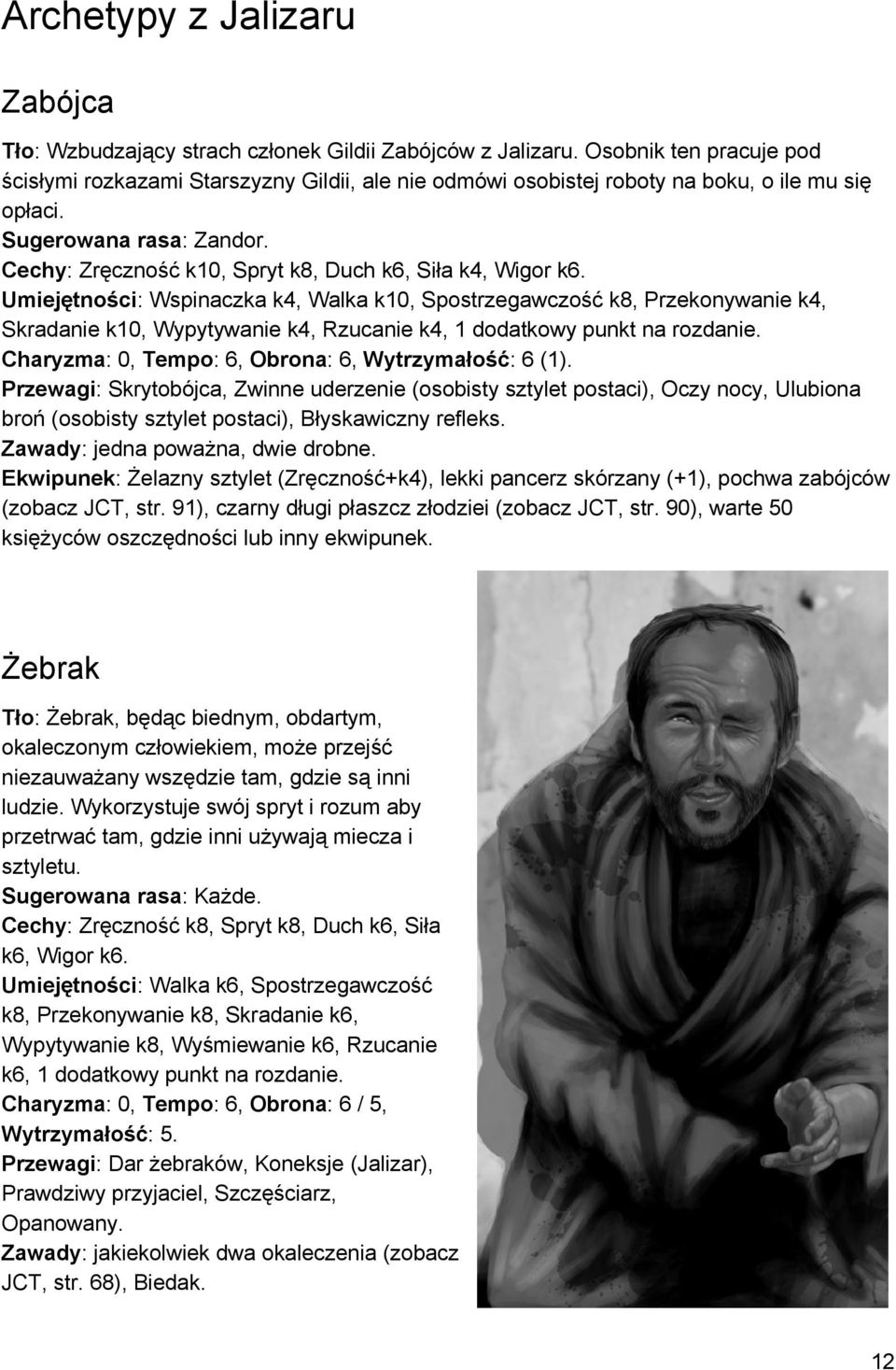 Cechy : Zręczność k10, Spryt k8, Duch k6, Siła k4, Wigor k6.