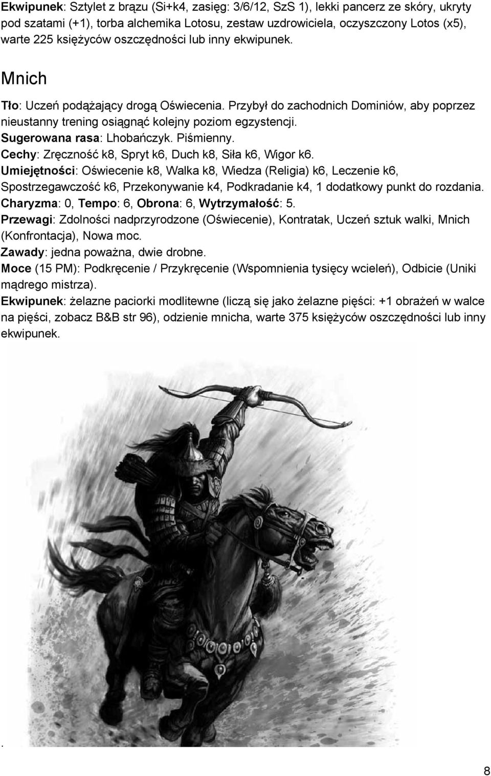 Sugerowana rasa : Lhobańczyk. Piśmienny. Cechy : Zręczność k8, Spryt k6, Duch k8, Siła k6, Wigor k6.