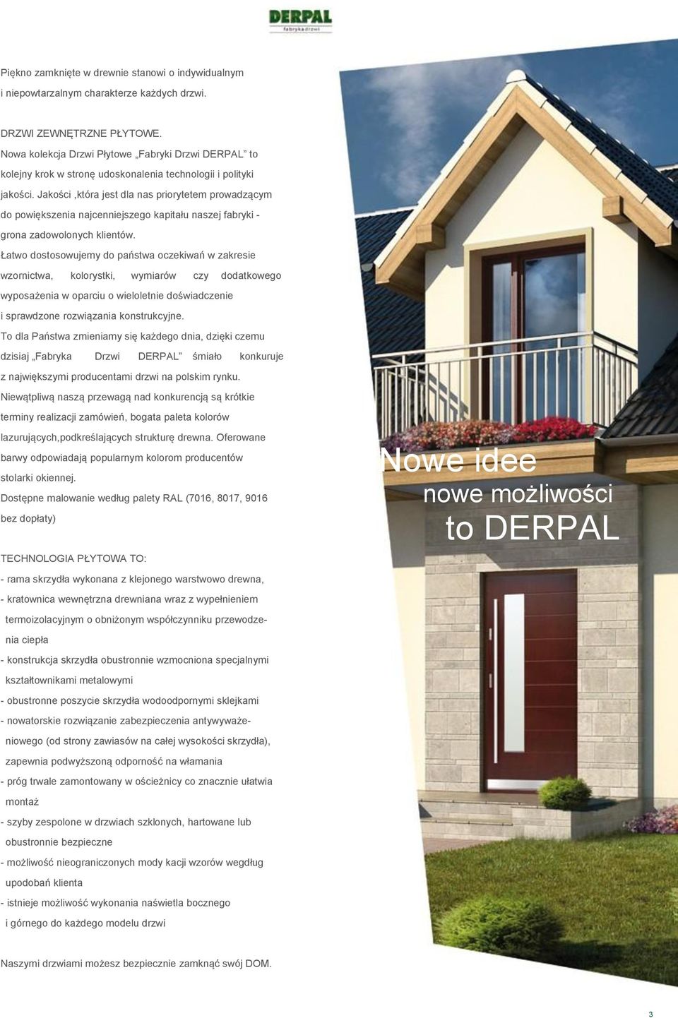 Jakości,która jest dla nas priorytetem prowadzącym do powiększenia najcenniejszego kapitału naszej fabryki - grona zadowolonych klientów.