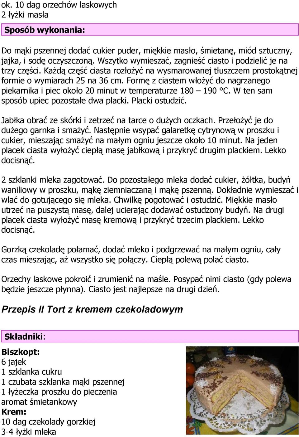 Formę z ciastem włożyć do nagrzanego piekarnika i piec około 20 minut w temperaturze 180 190 C. W ten sam sposób upiec pozostałe dwa placki. Placki ostudzić.