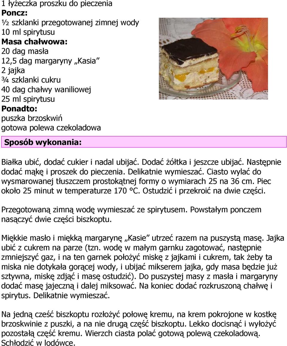 Delikatnie wymieszać. Ciasto wylać do wysmarowanej tłuszczem prostokątnej formy o wymiarach 25 na 36 cm. Piec około 25 minut w temperaturze 170 C. Ostudzić i przekroić na dwie części.