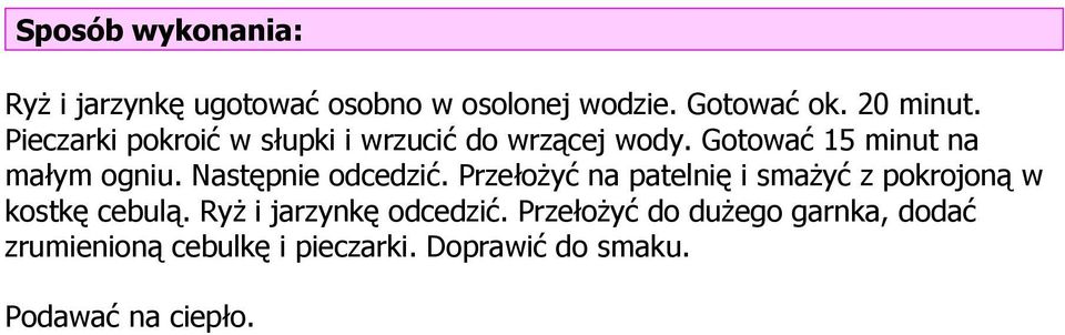 Następnie odcedzić. Przełożyć na patelnię i smażyć z pokrojoną w kostkę cebulą.