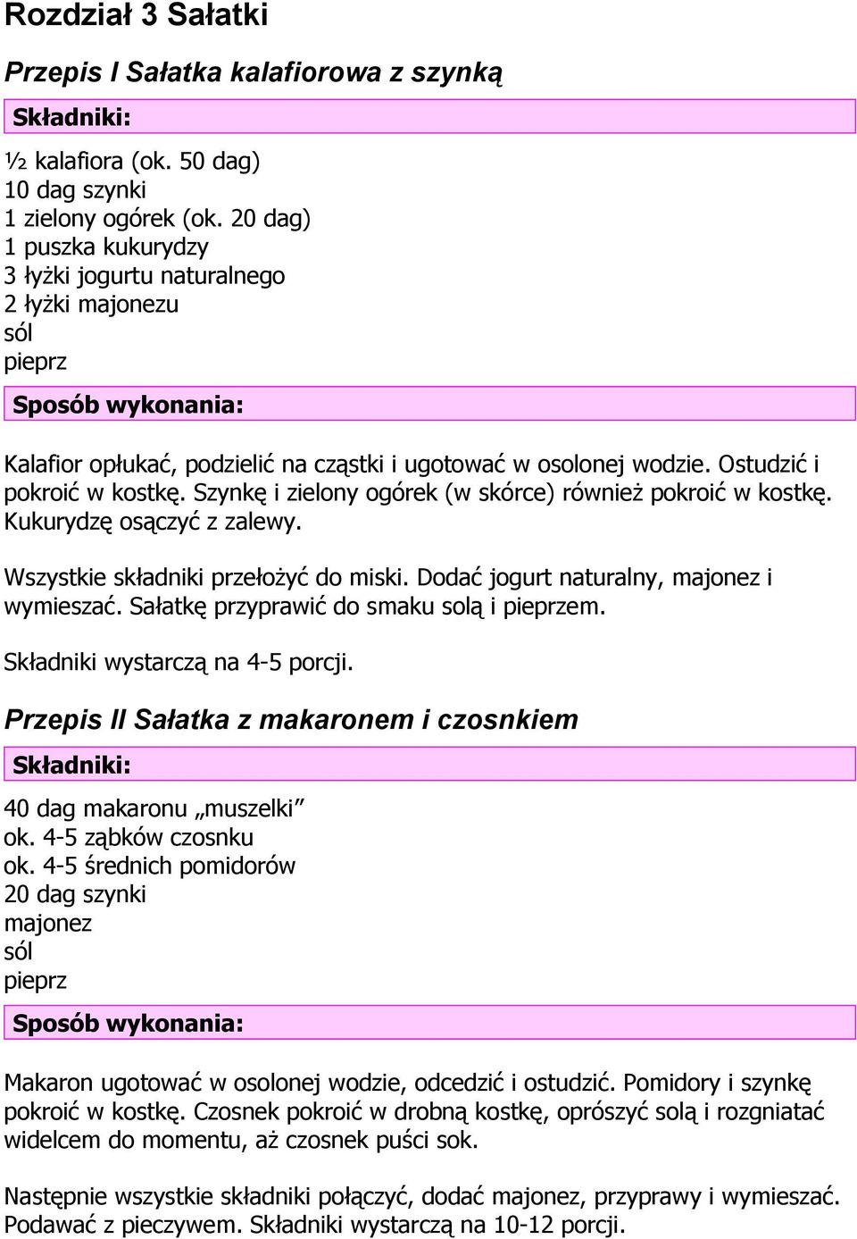 Szynkę i zielony ogórek (w skórce) również pokroić w kostkę. Kukurydzę osączyć z zalewy. Wszystkie składniki przełożyć do miski. Dodać jogurt naturalny, majonez i wymieszać.
