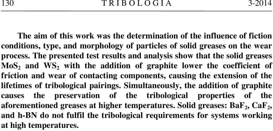 The presented test results and analysis show that the solid greases MoS 2 and WS 2 with the addition of graphite lower the coefficient of friction and wear of contacting