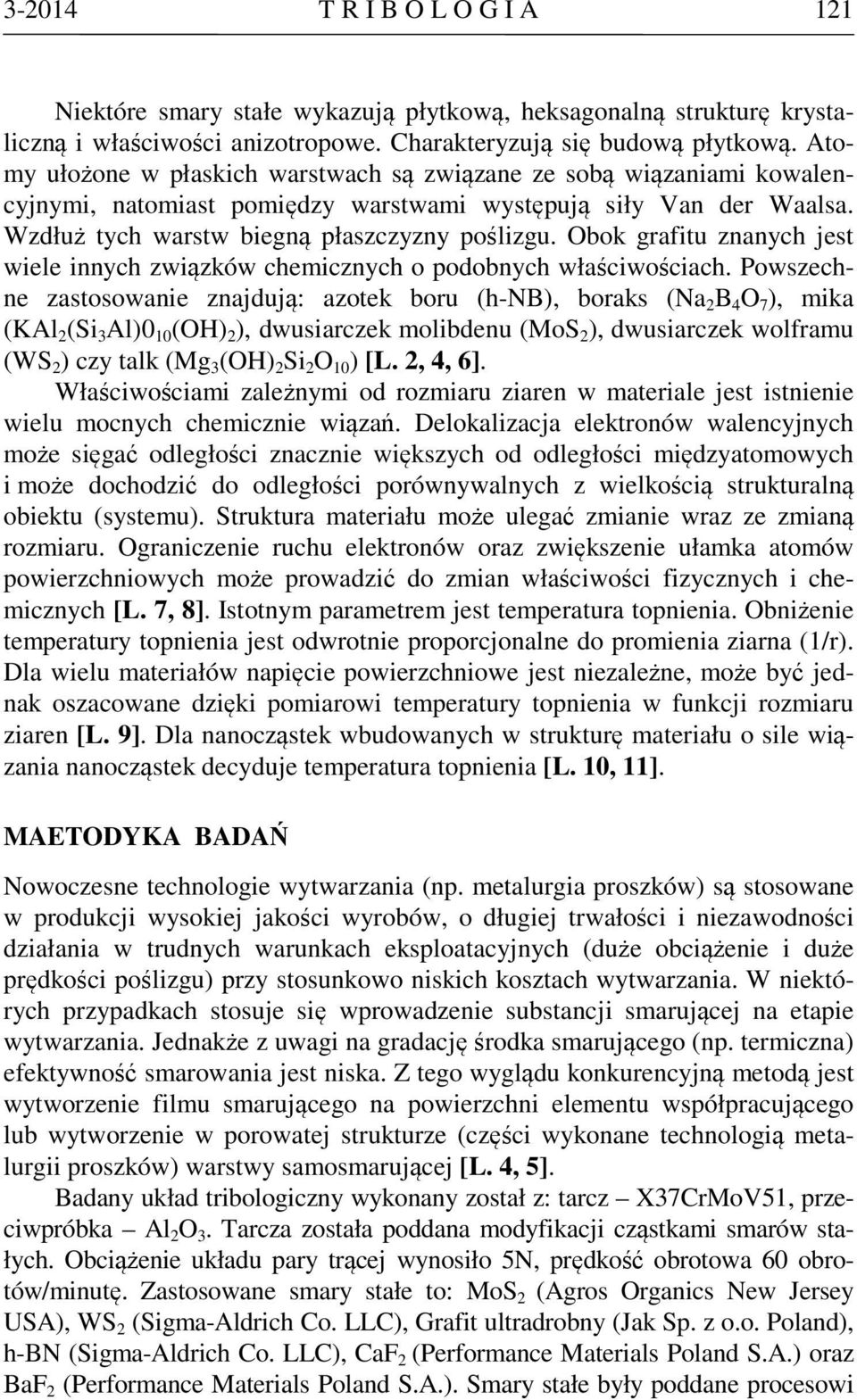 Obok grafitu znanych jest wiele innych związków chemicznych o podobnych właściwościach.