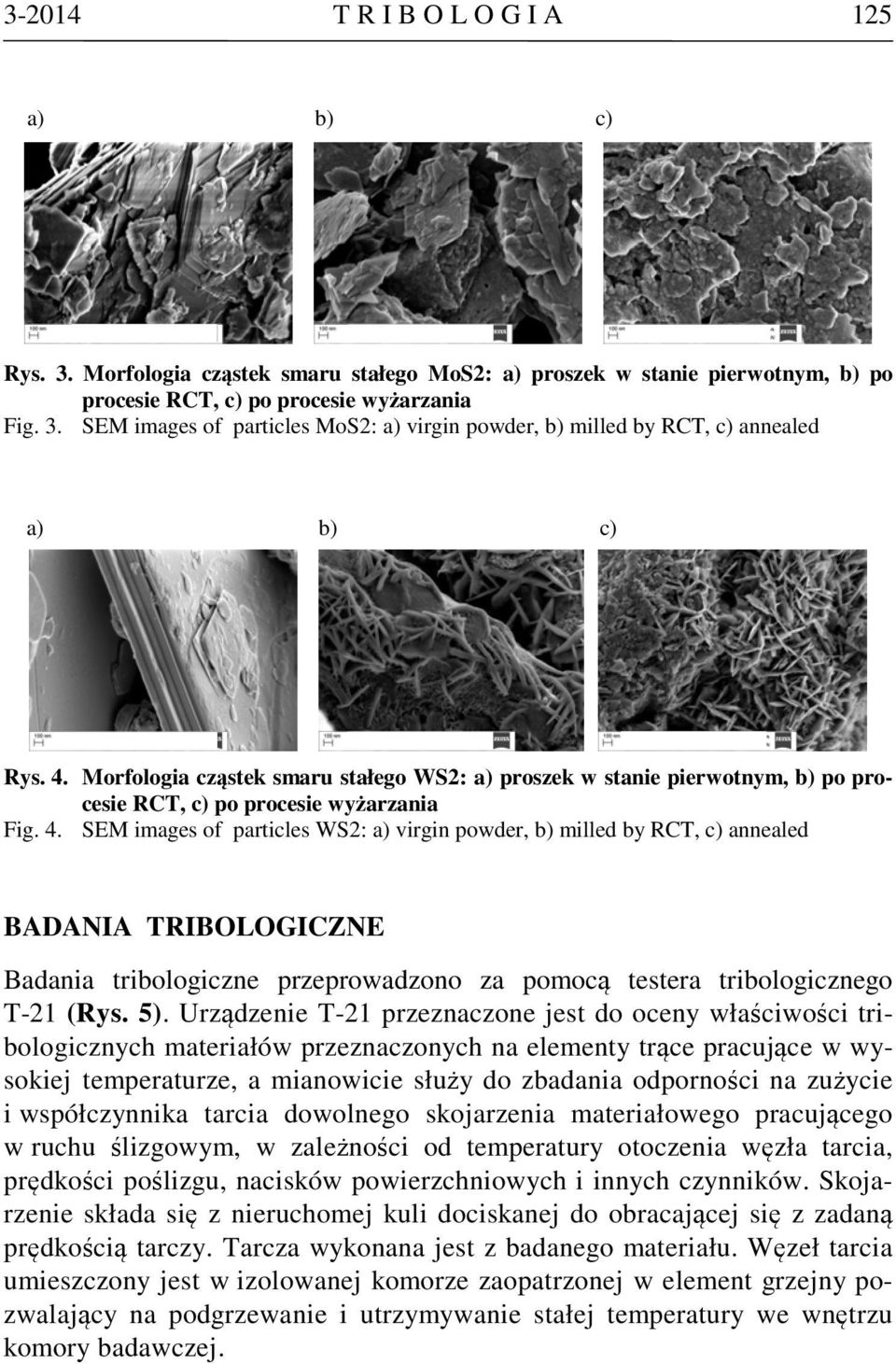 SEM images of particles WS2: a) virgin powder, b) milled by RCT, c) annealed BADANIA TRIBOLOGICZNE Badania tribologiczne przeprowadzono za pomocą testera tribologicznego T-21 (Rys. 5).