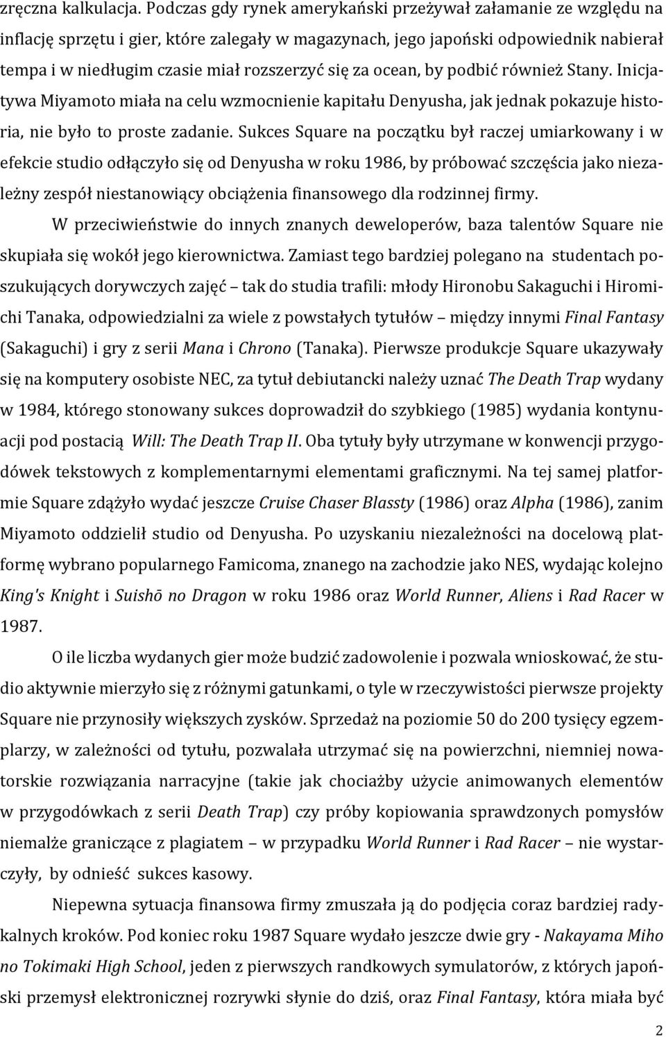 za ocean, by podbić również Stany. Inicjatywa Miyamoto miała na celu wzmocnienie kapitału Denyusha, jak jednak pokazuje historia, nie było to proste zadanie.