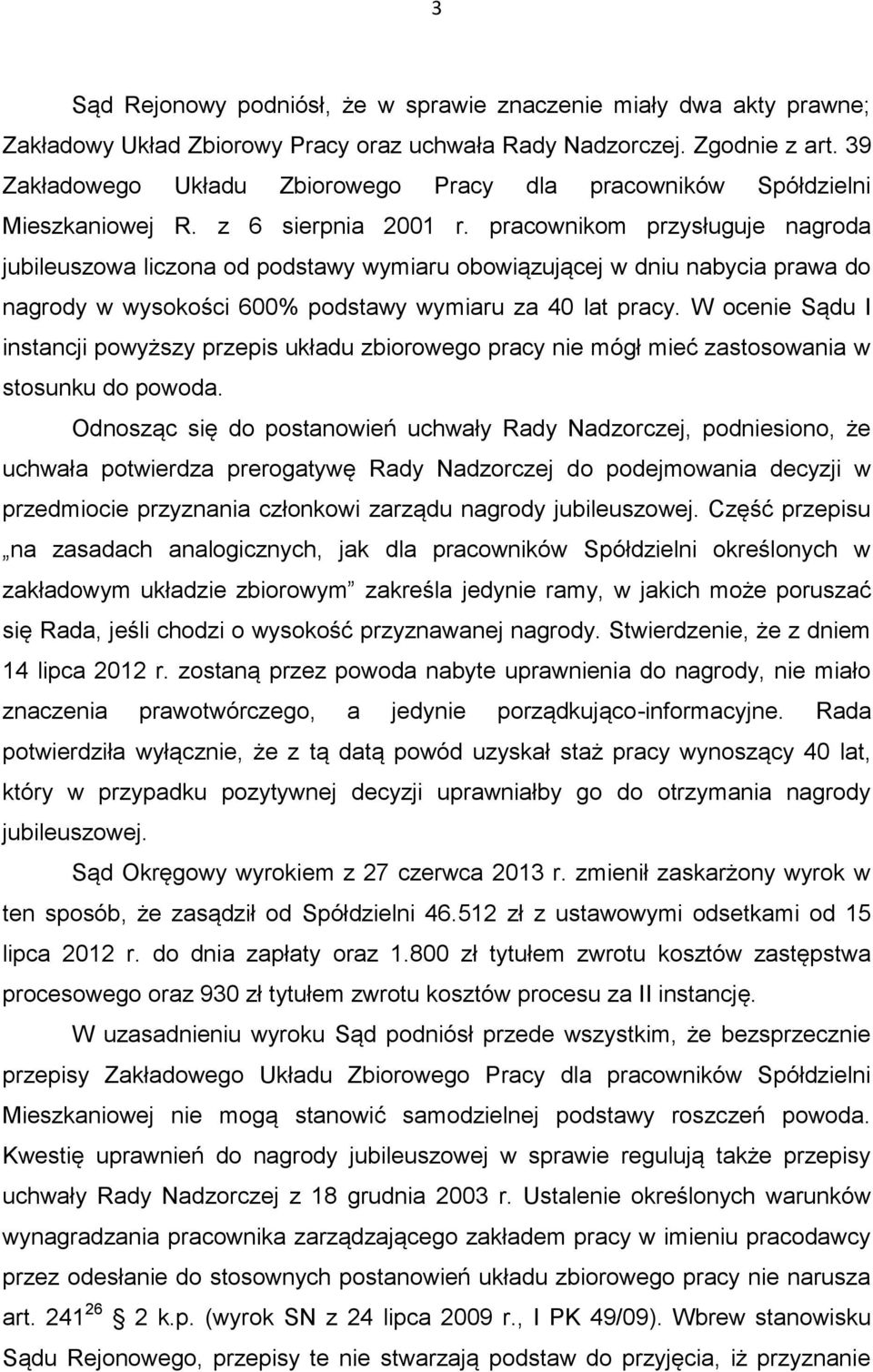 pracownikom przysługuje nagroda jubileuszowa liczona od podstawy wymiaru obowiązującej w dniu nabycia prawa do nagrody w wysokości 600% podstawy wymiaru za 40 lat pracy.