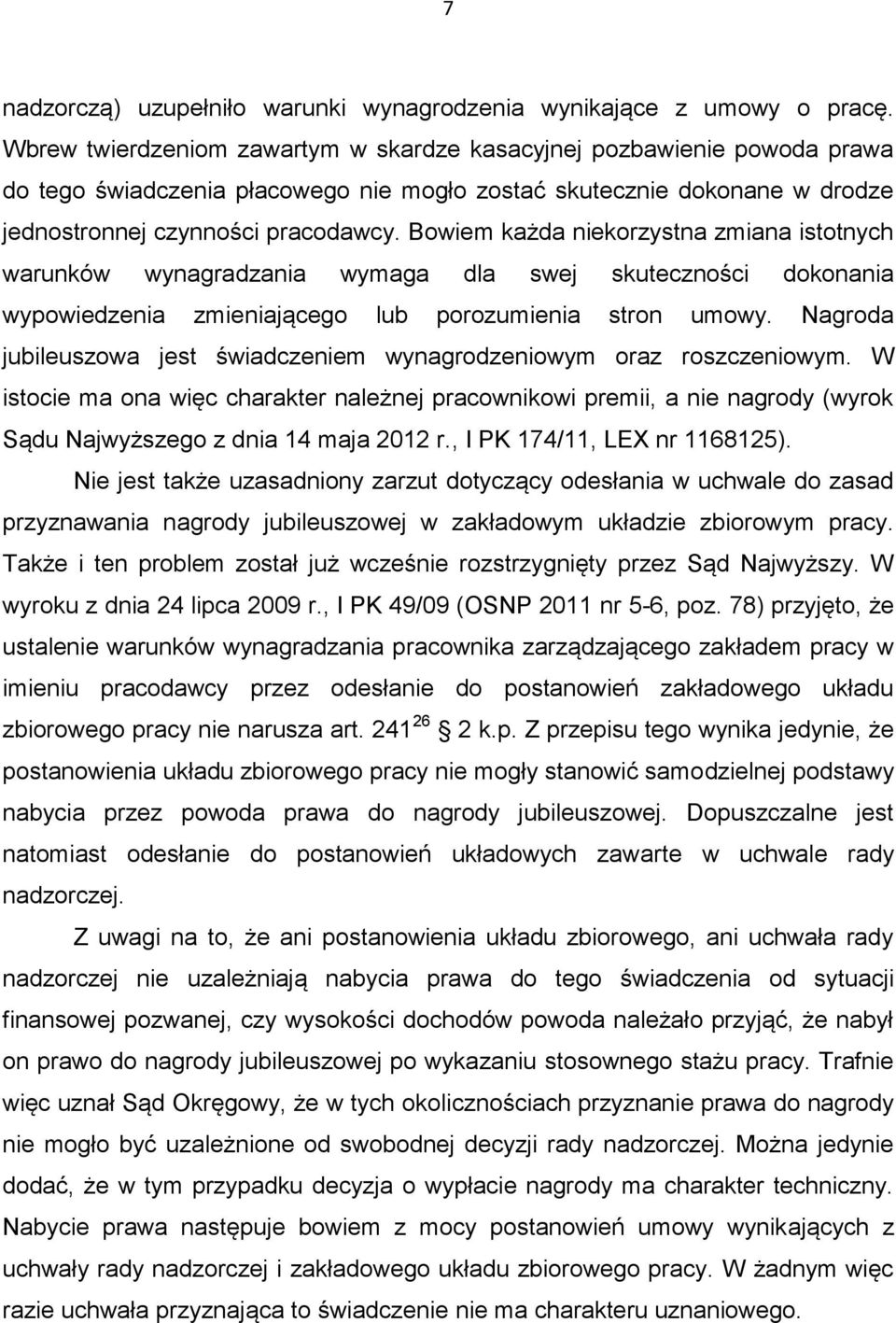 Bowiem każda niekorzystna zmiana istotnych warunków wynagradzania wymaga dla swej skuteczności dokonania wypowiedzenia zmieniającego lub porozumienia stron umowy.