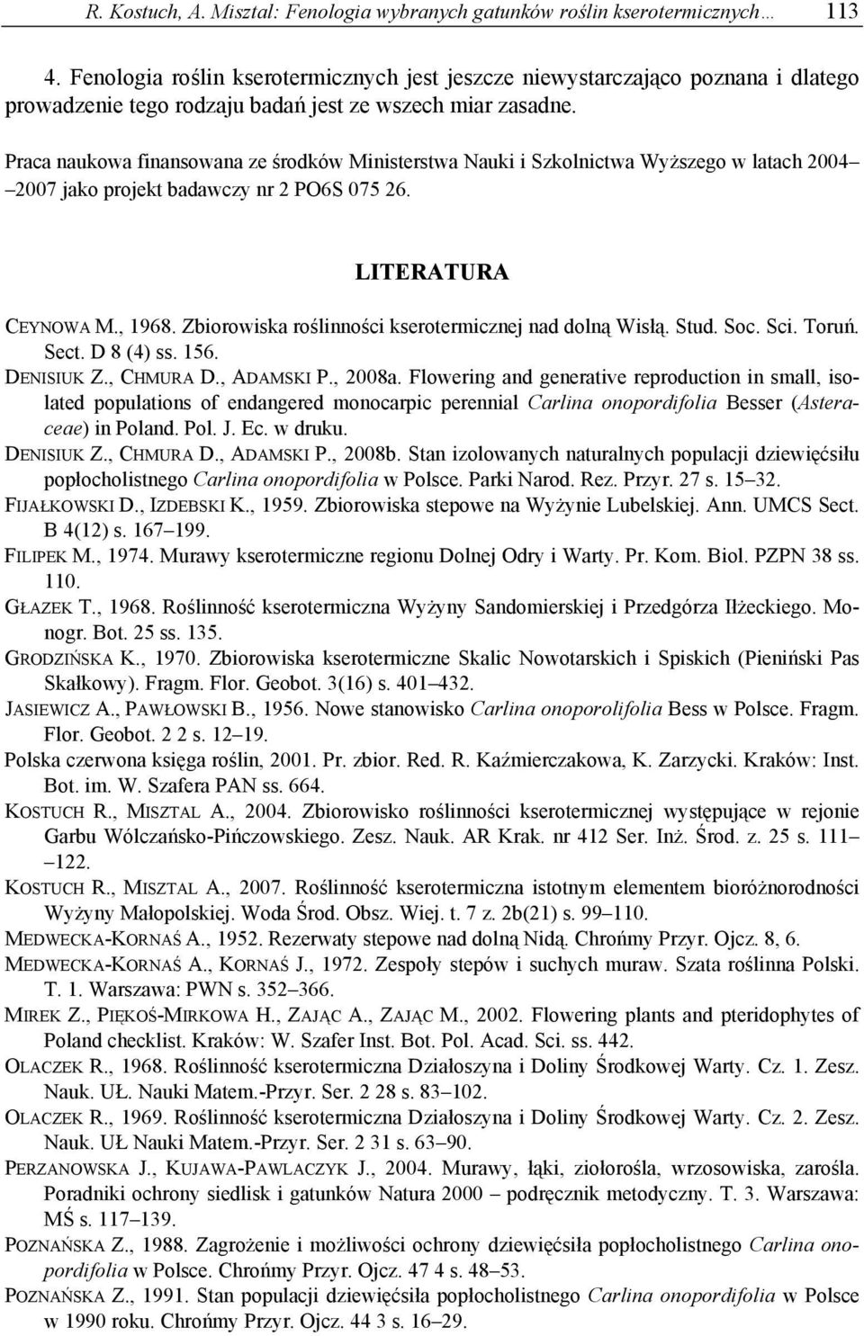 Praca naukowa finansowana ze środków Ministerstwa Nauki i Szkolnictwa Wyższego w latach 2004 2007 jako projekt badawczy nr 2 PO6S 075 26. LITERATURA CEYNOWA M., 1968.