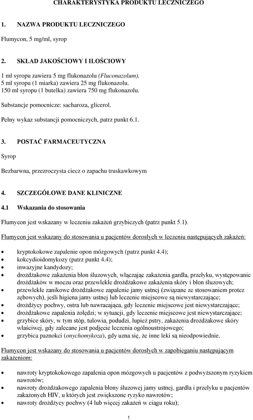 1. 3. POSTAĆ FARMACEUTYCZNA Syrop Bezbarwna, przezroczysta ciecz o zapachu truskawkowym 4. SZCZEGÓŁOWE DANE KLINICZNE 4.