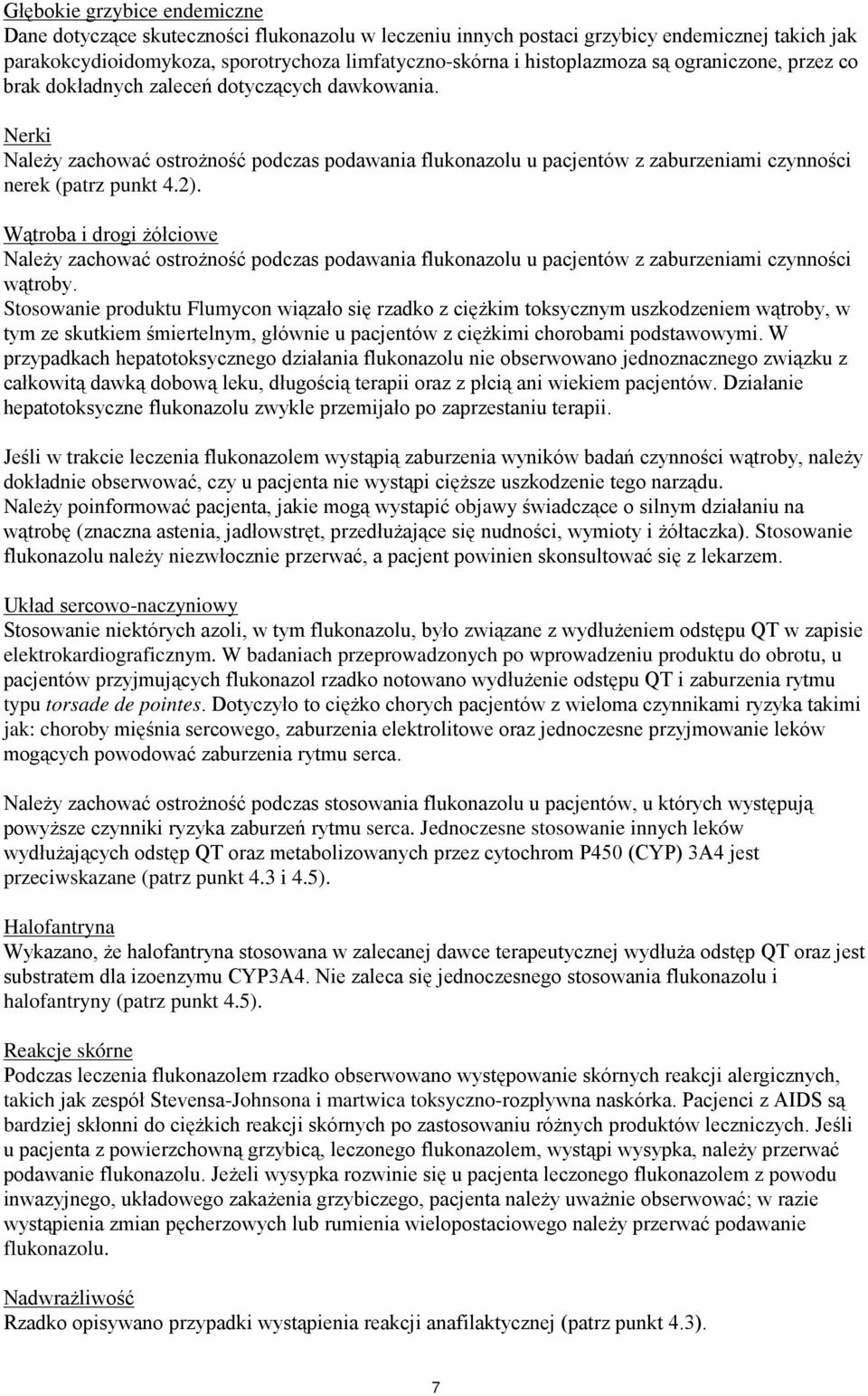 Wątroba i drogi żółciowe Należy zachować ostrożność podczas podawania flukonazolu u pacjentów z zaburzeniami czynności wątroby.
