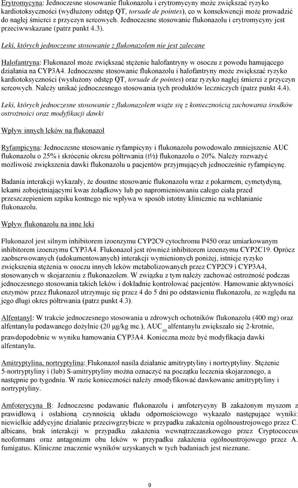 Leki, których jednoczesne stosowanie z flukonazolem nie jest zalecane Halofantryna: Flukonazol może zwiększać stężenie halofantryny w osoczu z powodu hamującego działania na CYP3A4.