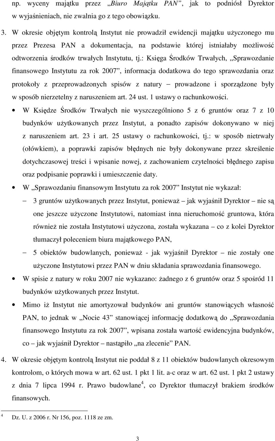 : Księga Środków Trwałych, Sprawozdanie finansowego Instytutu za rok 2007, informacja dodatkowa do tego sprawozdania oraz protokoły z przeprowadzonych spisów z natury prowadzone i sporządzone były w